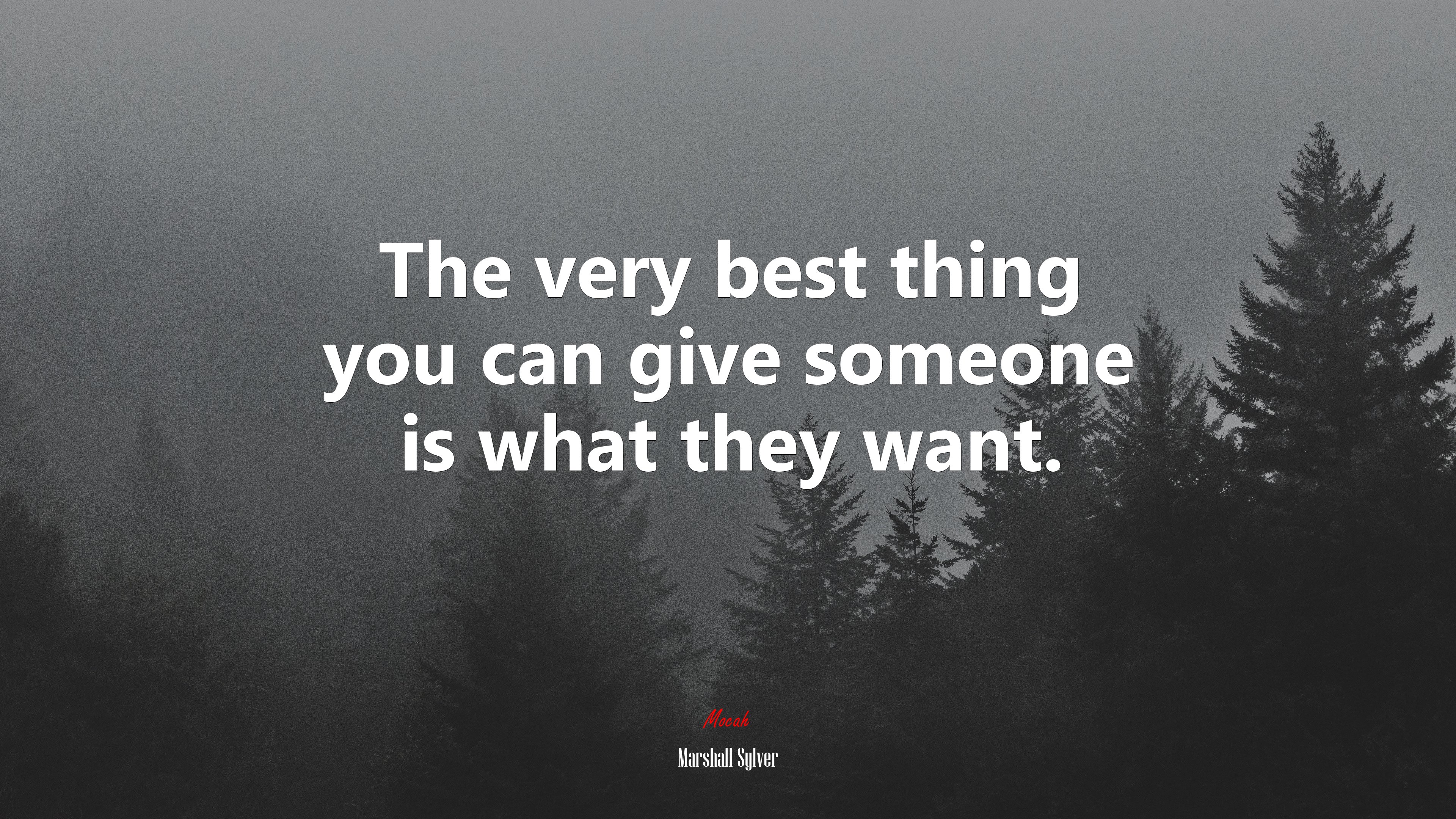 The very best thing you can give someone is what they want. | Marshall Sylver quote HD Wallpaper
