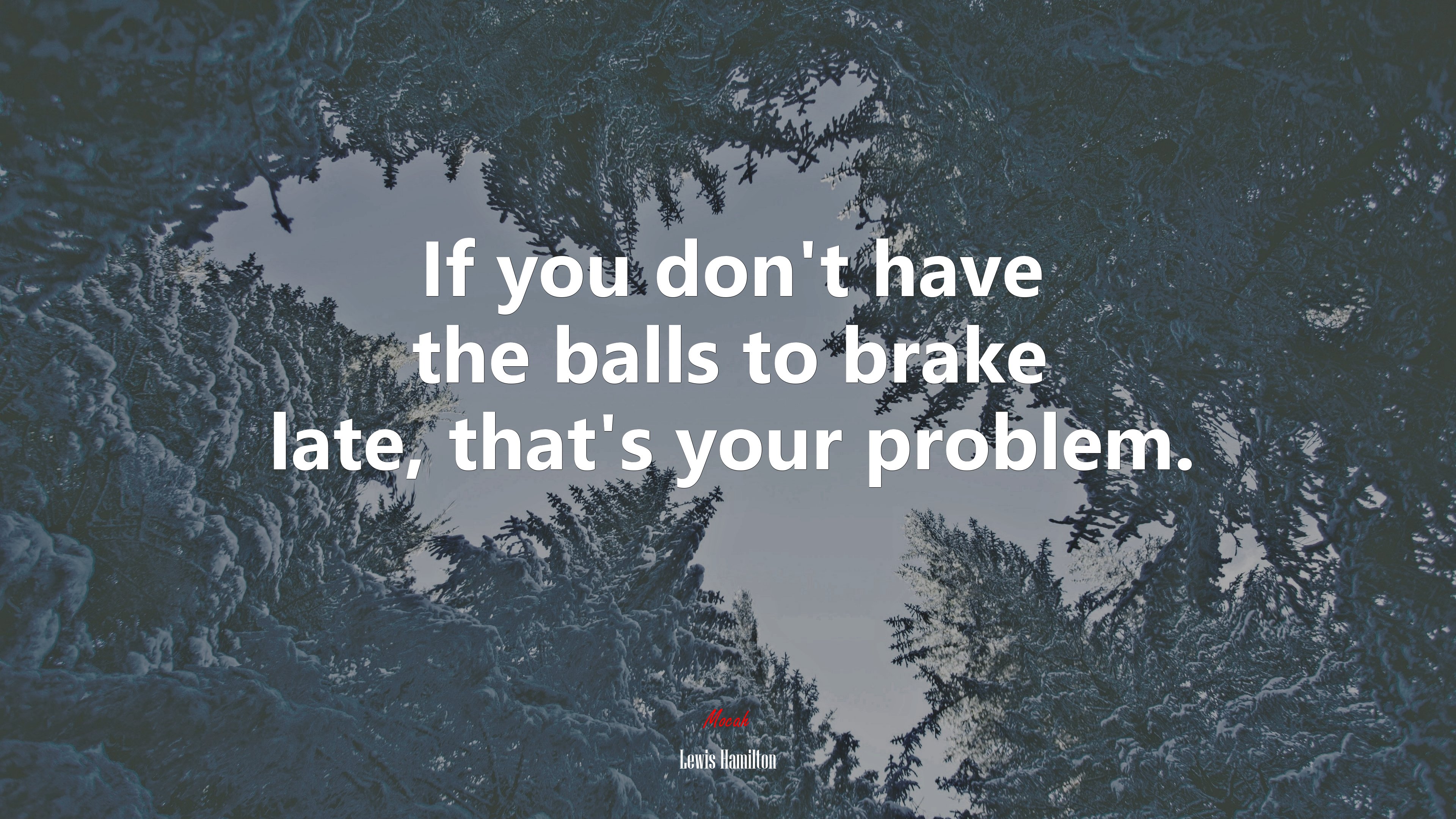 If you don’t have the balls to brake late, that’s your problem. | Lewis Hamilton quote HD Wallpaper