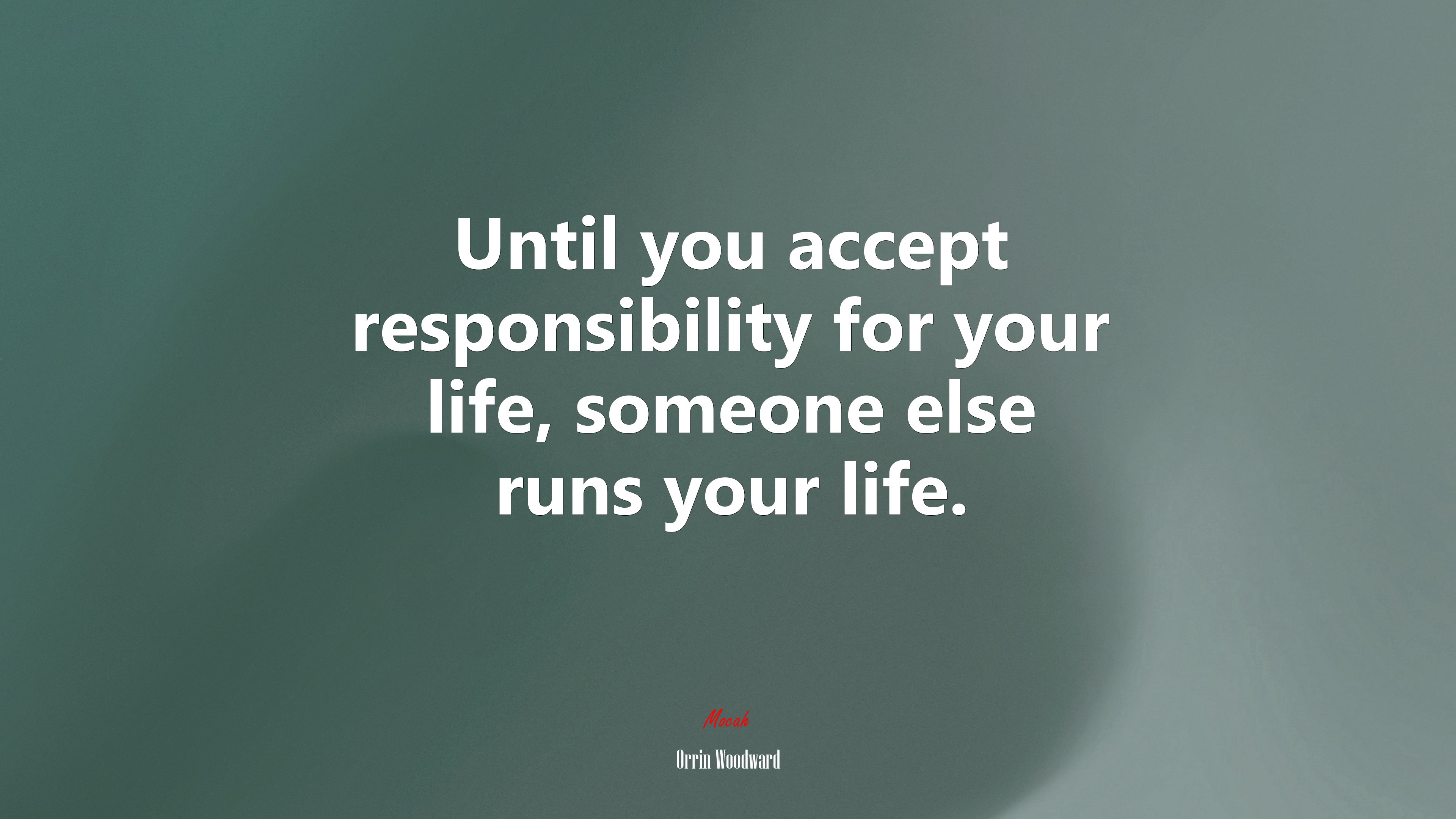 Until you accept responsibility for your life, someone else runs your life. | Orrin Woodward quote HD Wallpaper