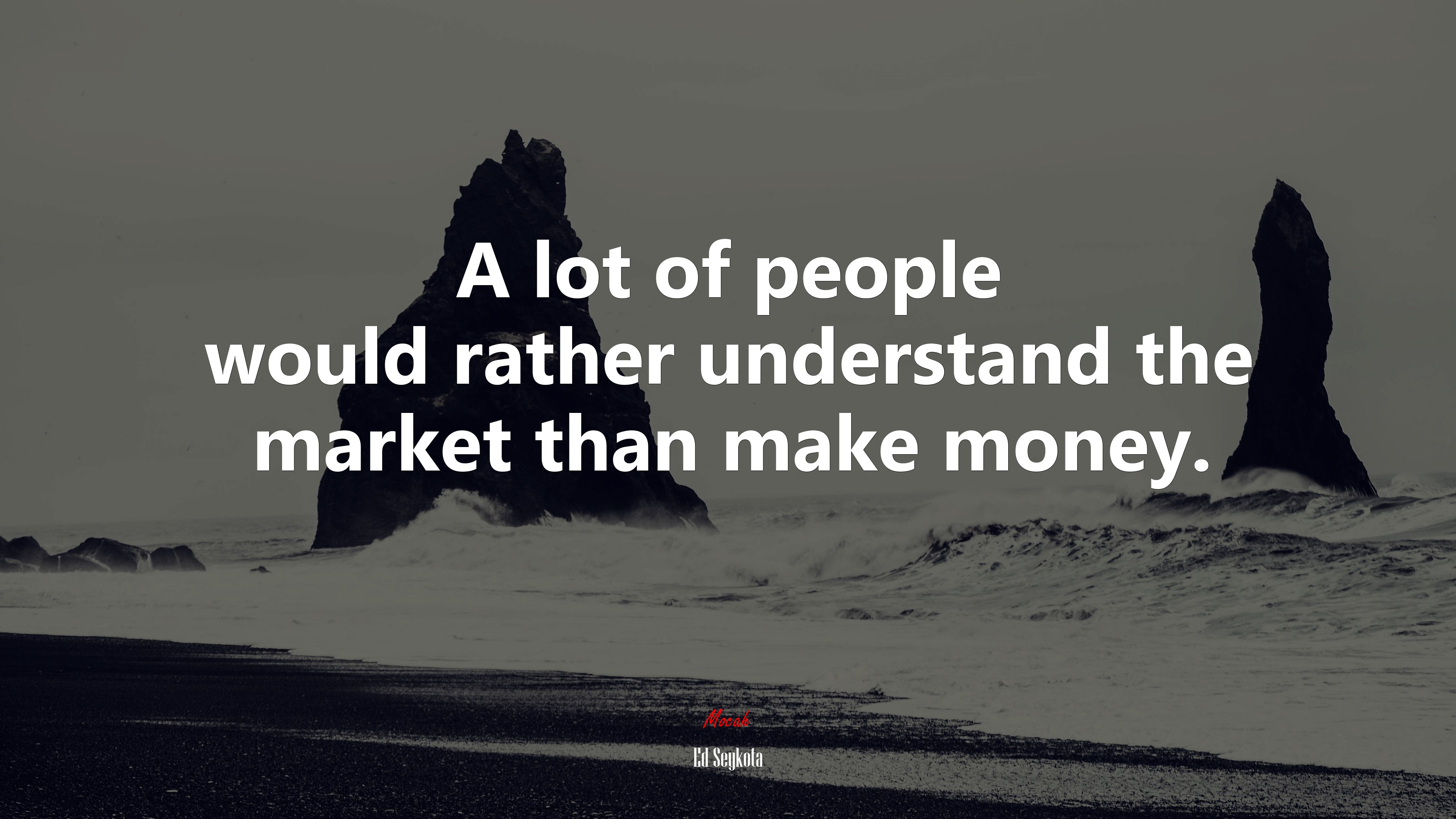 A lot of people would rather understand the market than make money. | Ed Seykota quote HD Wallpaper