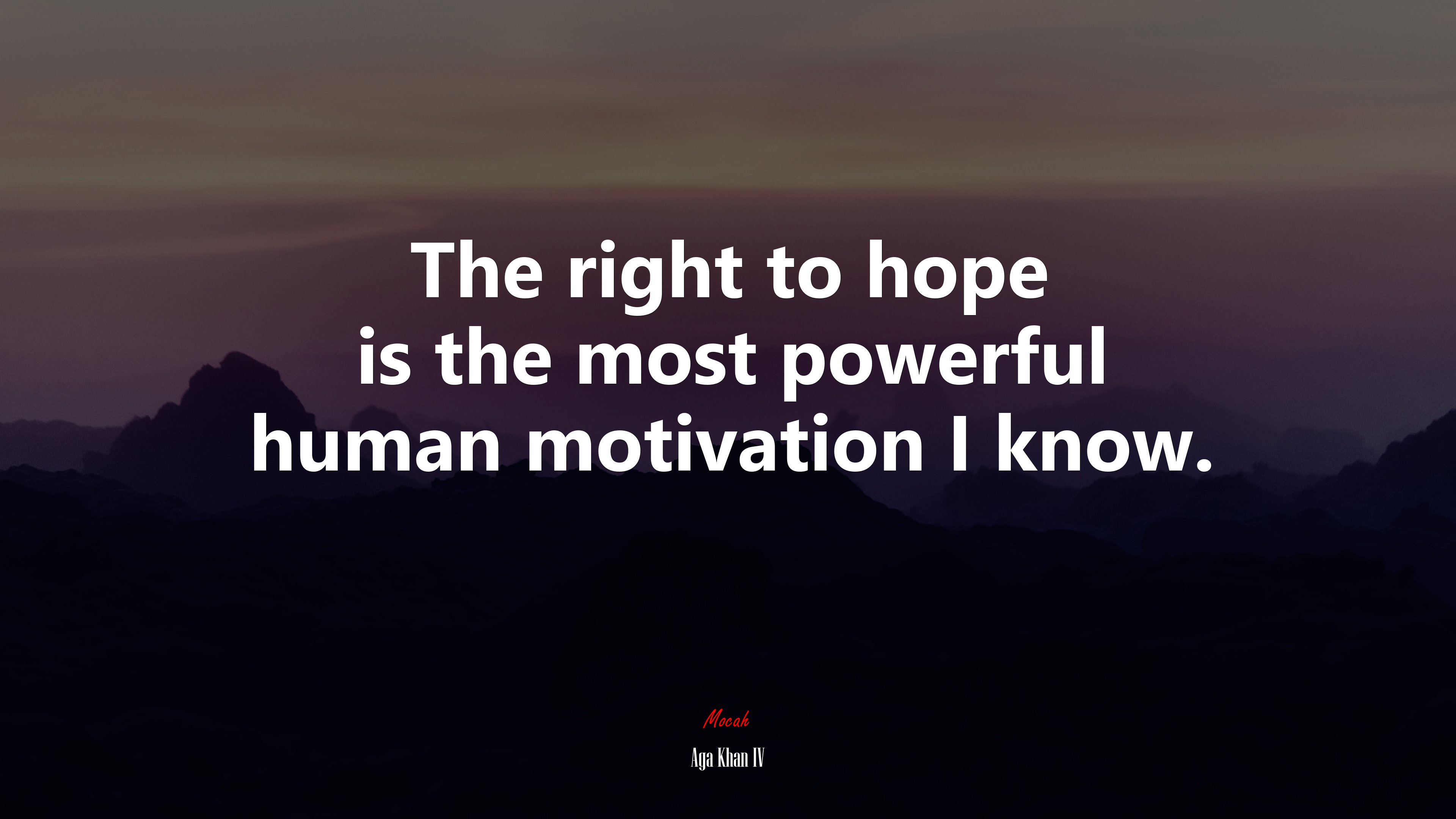 The right to hope is the most powerful human motivation I know. | Aga Khan IV quote HD Wallpaper