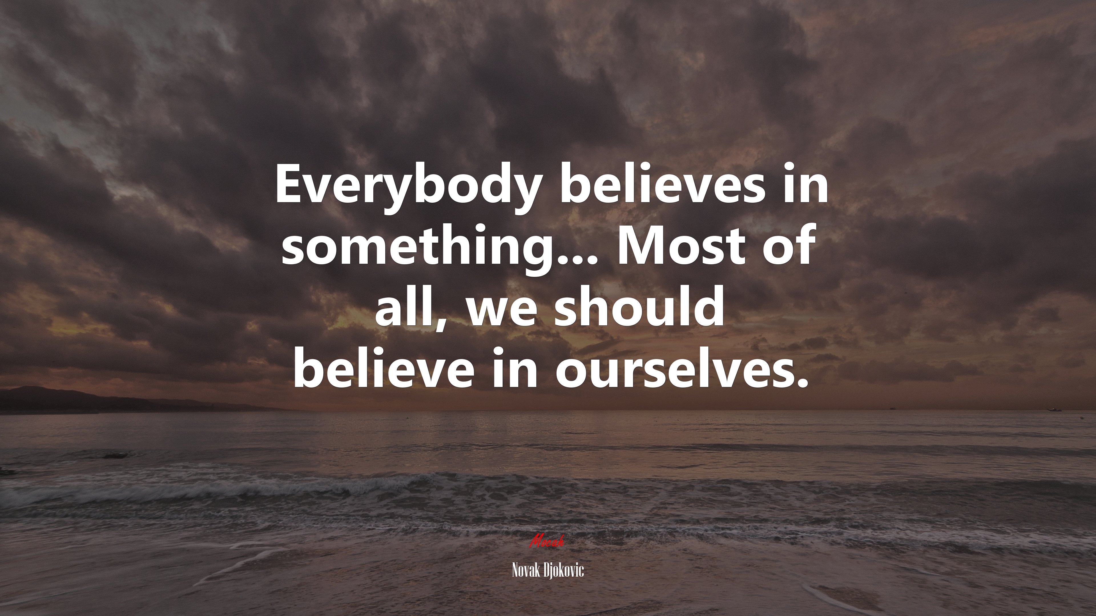 Everybody believes in something... Most of all, we should believe in ourselves. | Novak Djokovic quote HD Wallpaper