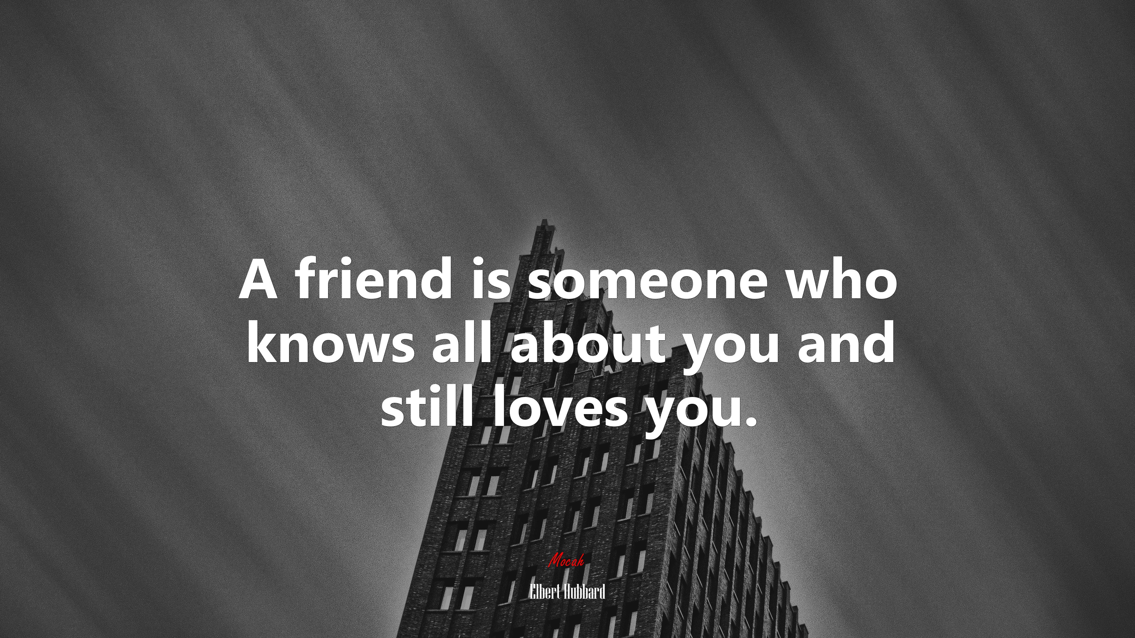 A friend is someone who knows all about you and still loves you. | Elbert Hubbard quote HD Wallpaper