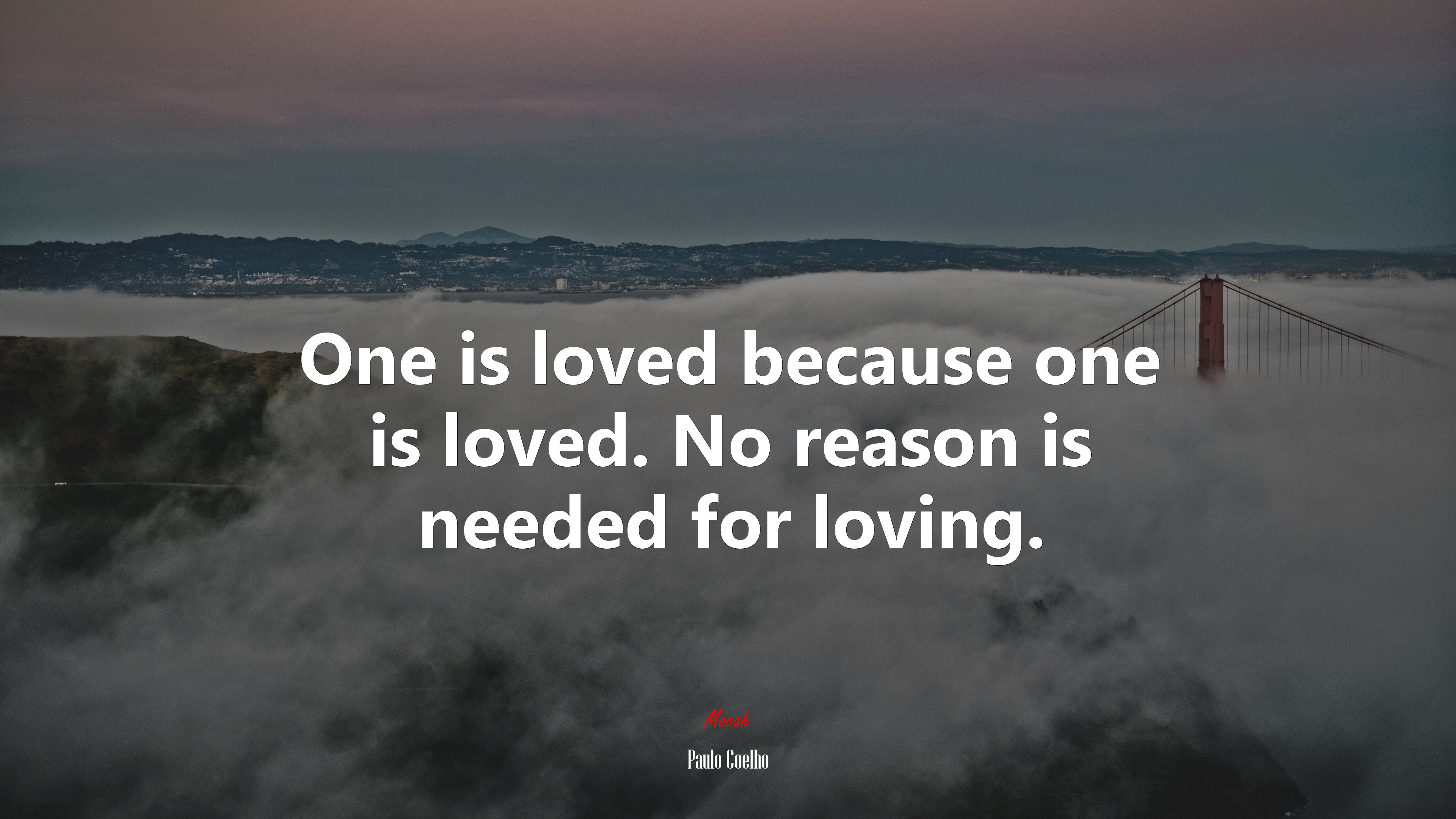 One is loved because one is loved. No reason is needed for loving. | Paulo Coelho quote HD Wallpaper