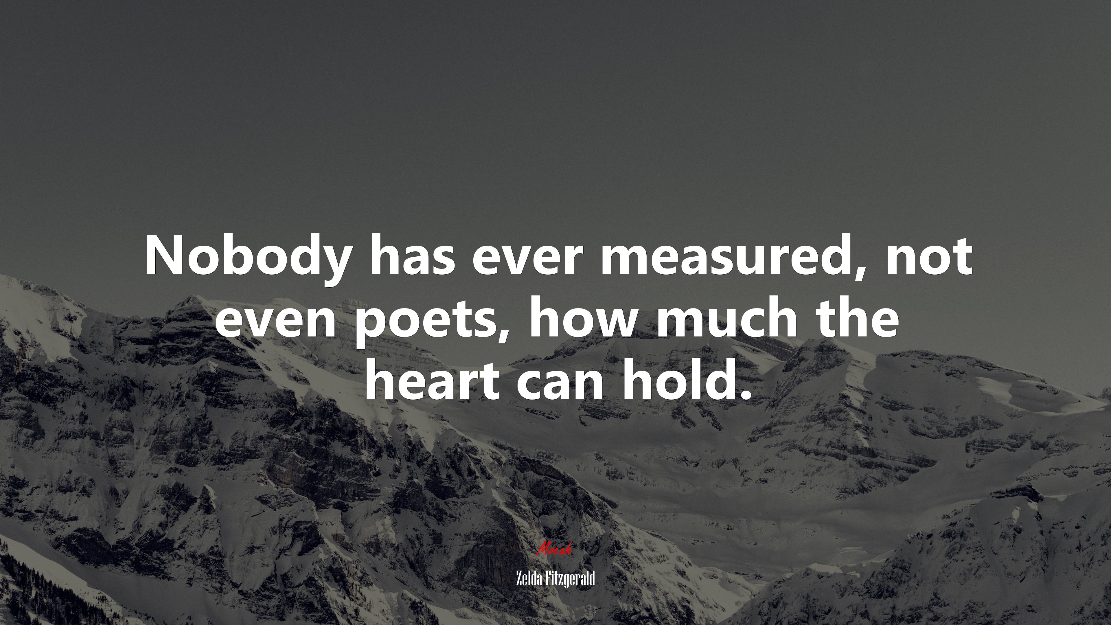 Nobody has ever measured, not even poets, how much the heart can hold. | Zelda Fitzgerald quote HD Wallpaper
