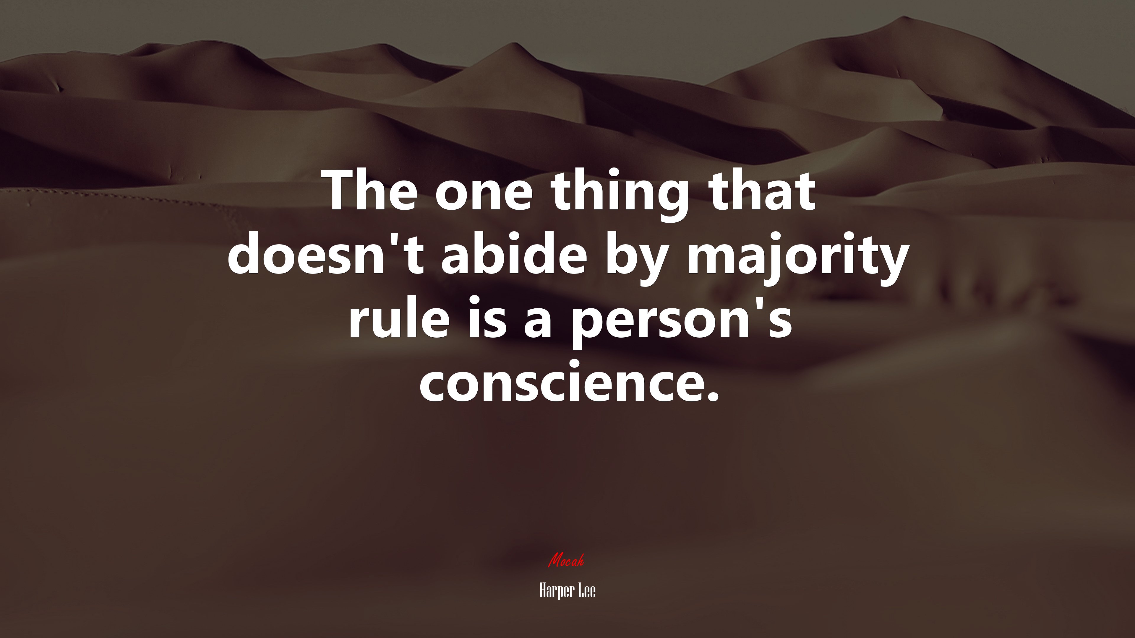 The one thing that doesnt abide by majority rule is a persons conscience. | Harper Lee quote HD Wallpaper