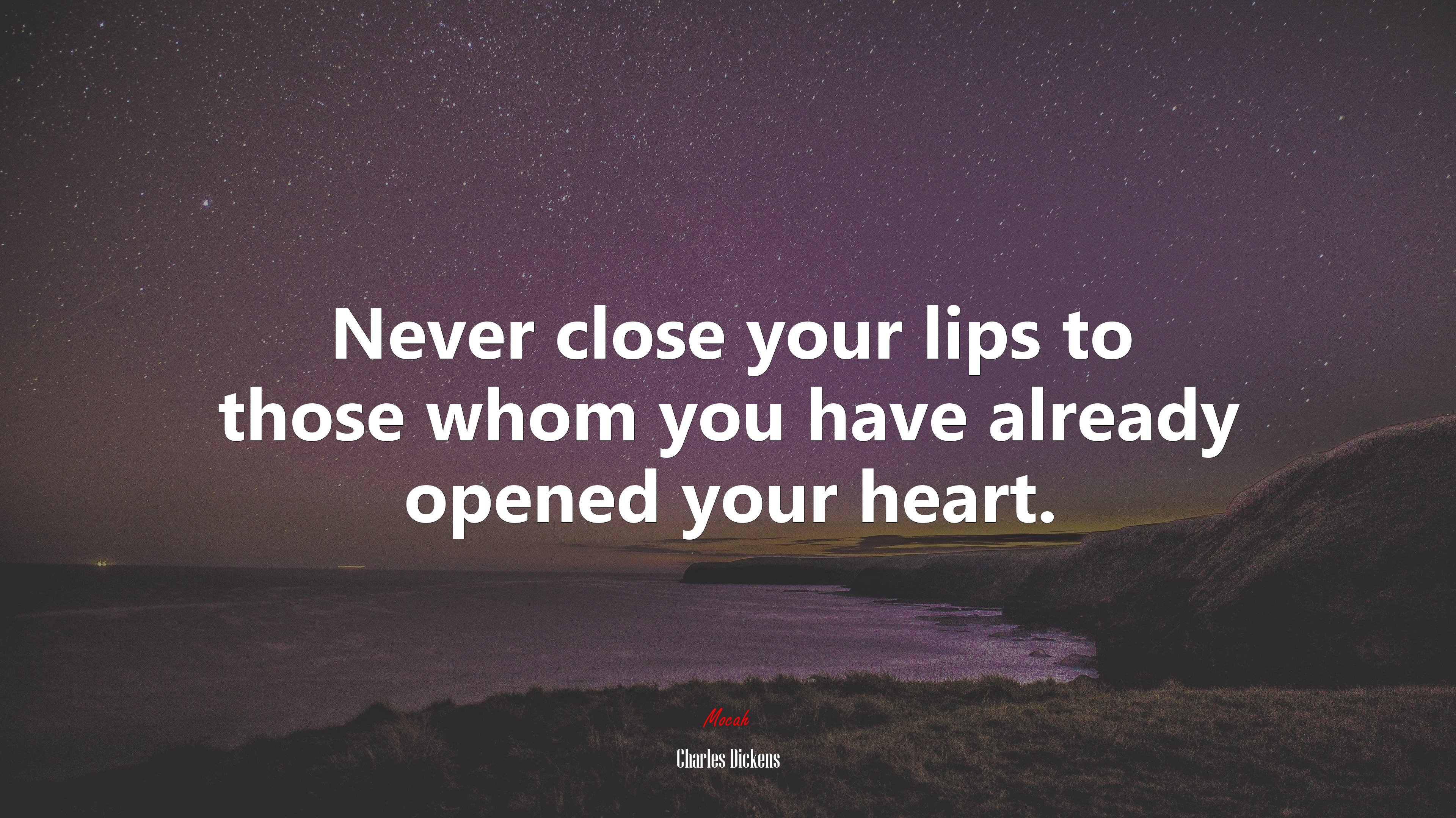 Never close your lips to those whom you have already opened your heart. | Charles Dickens quote HD Wallpaper