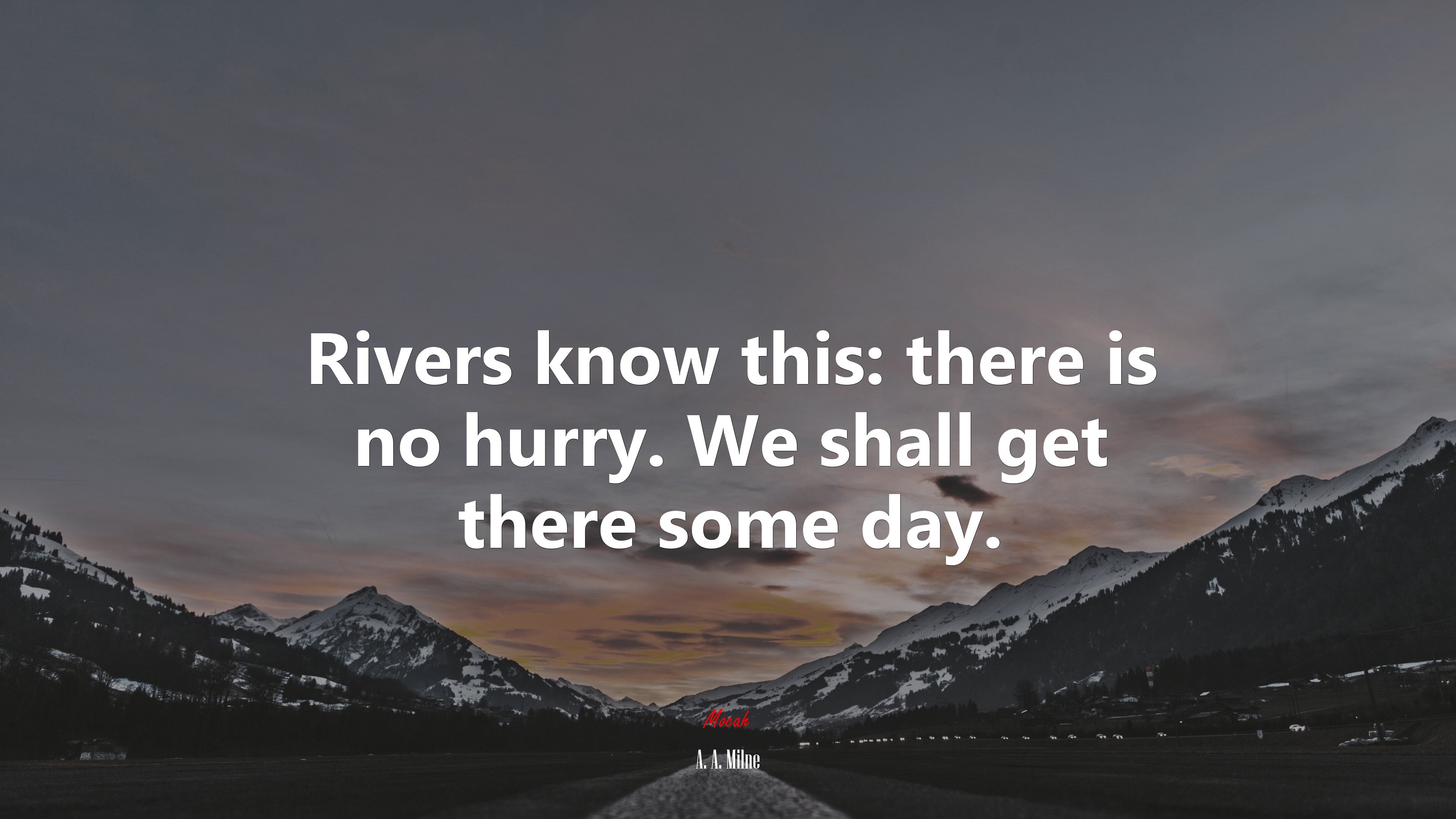 Rivers know this: there is no hurry. We shall get there some day. | A. A. Milne quote HD Wallpaper