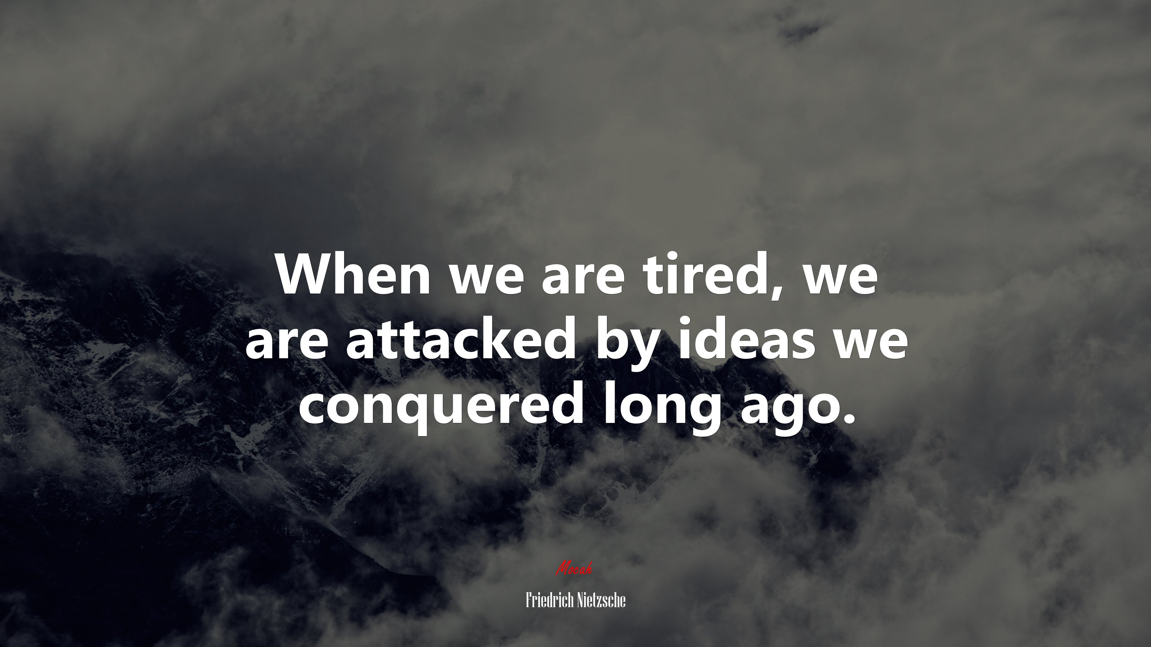 When we are tired, we are attacked by ideas we conquered long ago. | Friedrich Nietzsche quote HD Wallpaper