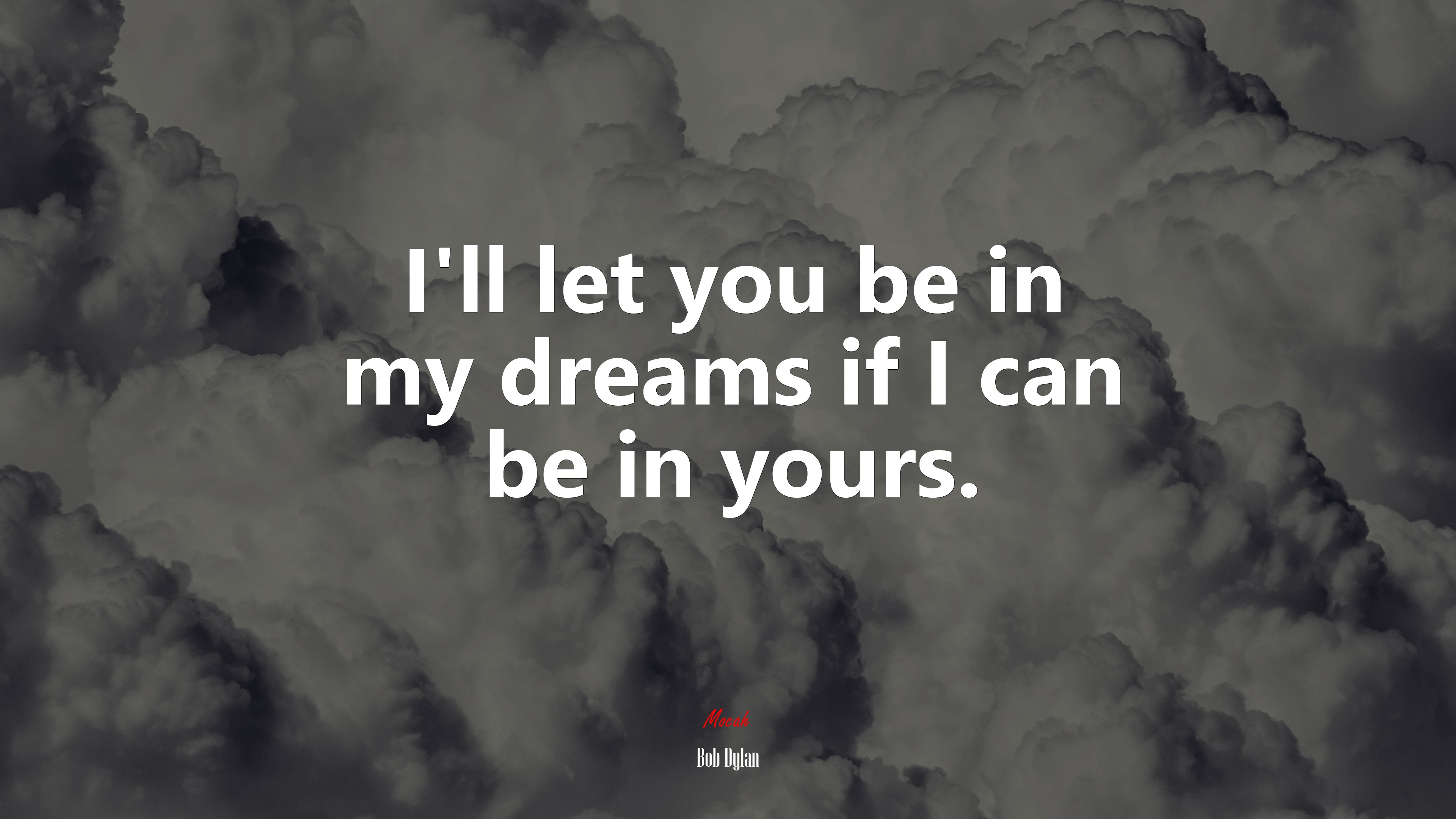 Ill let you be in my dreams if I can be in yours. | Bob Dylan quote HD Wallpaper
