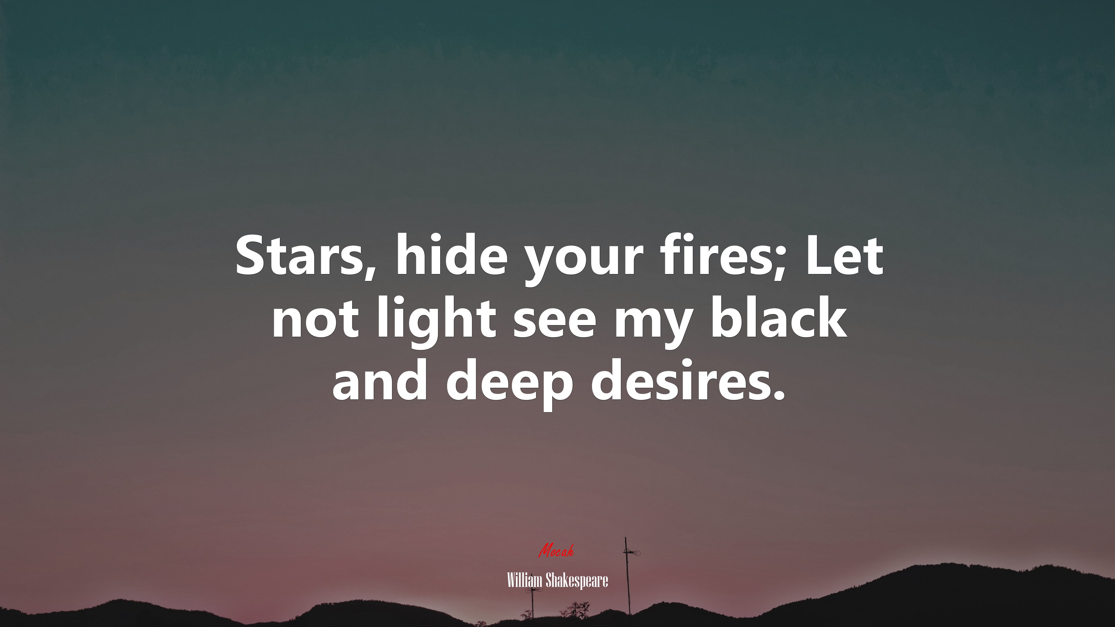 Stars, hide your fires; Let not light see my black and deep desires. | William Shakespeare quote HD Wallpaper