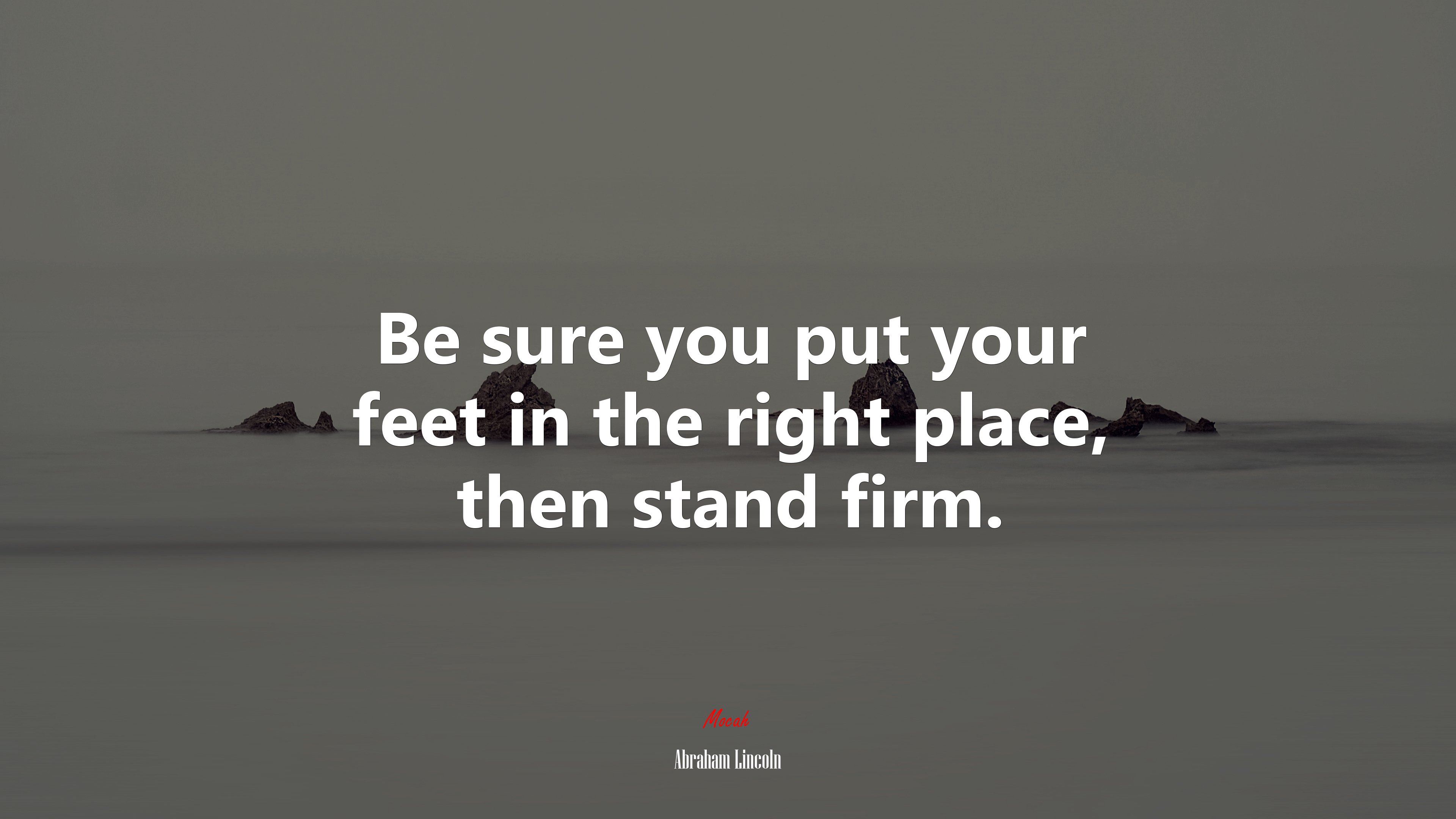 Be sure you put your feet in the right place, then stand firm. | Abraham Lincoln quote HD Wallpaper