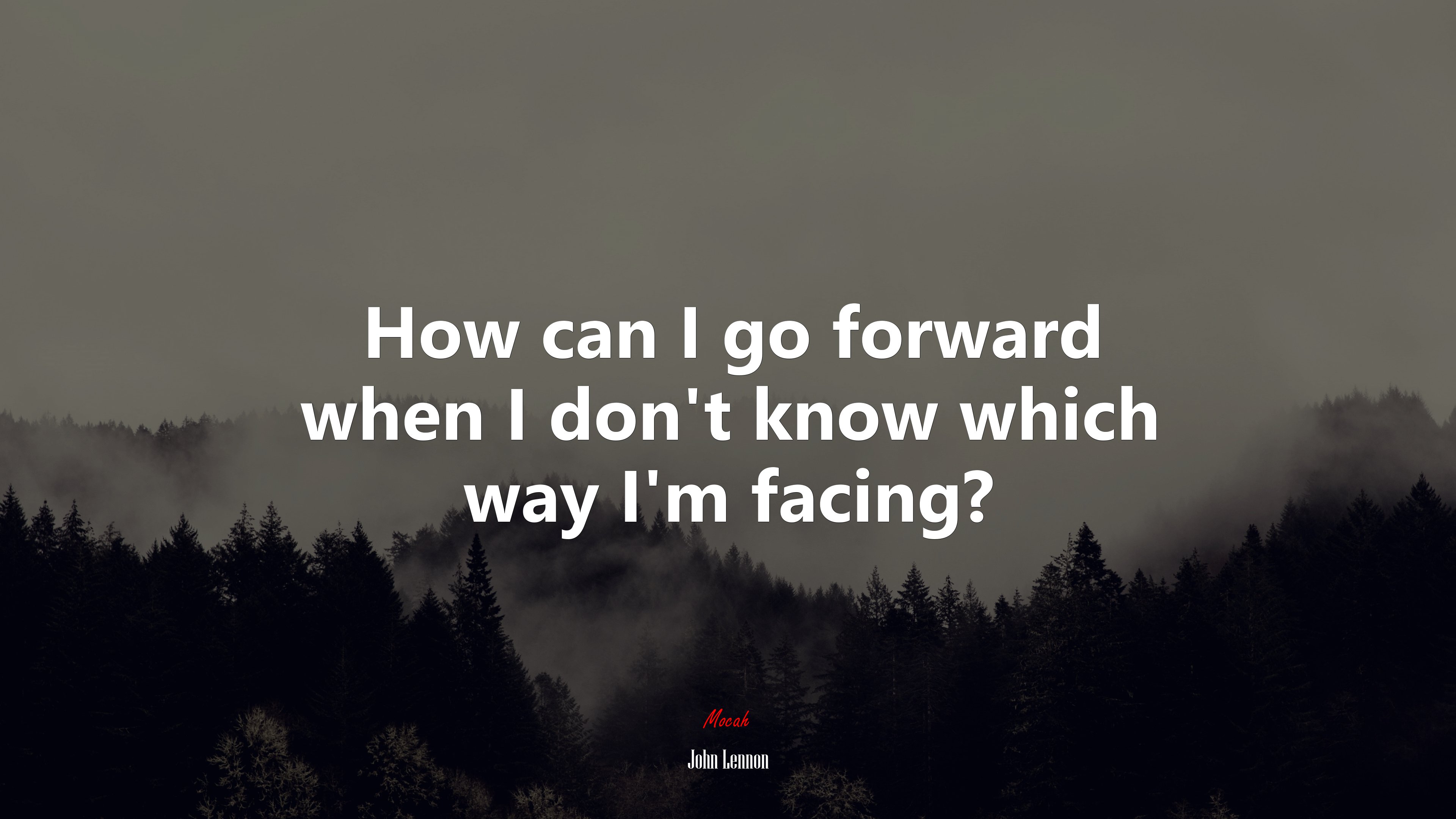 How can I go forward when I don’t know which way I’m facing? | John Lennon quote HD Wallpaper