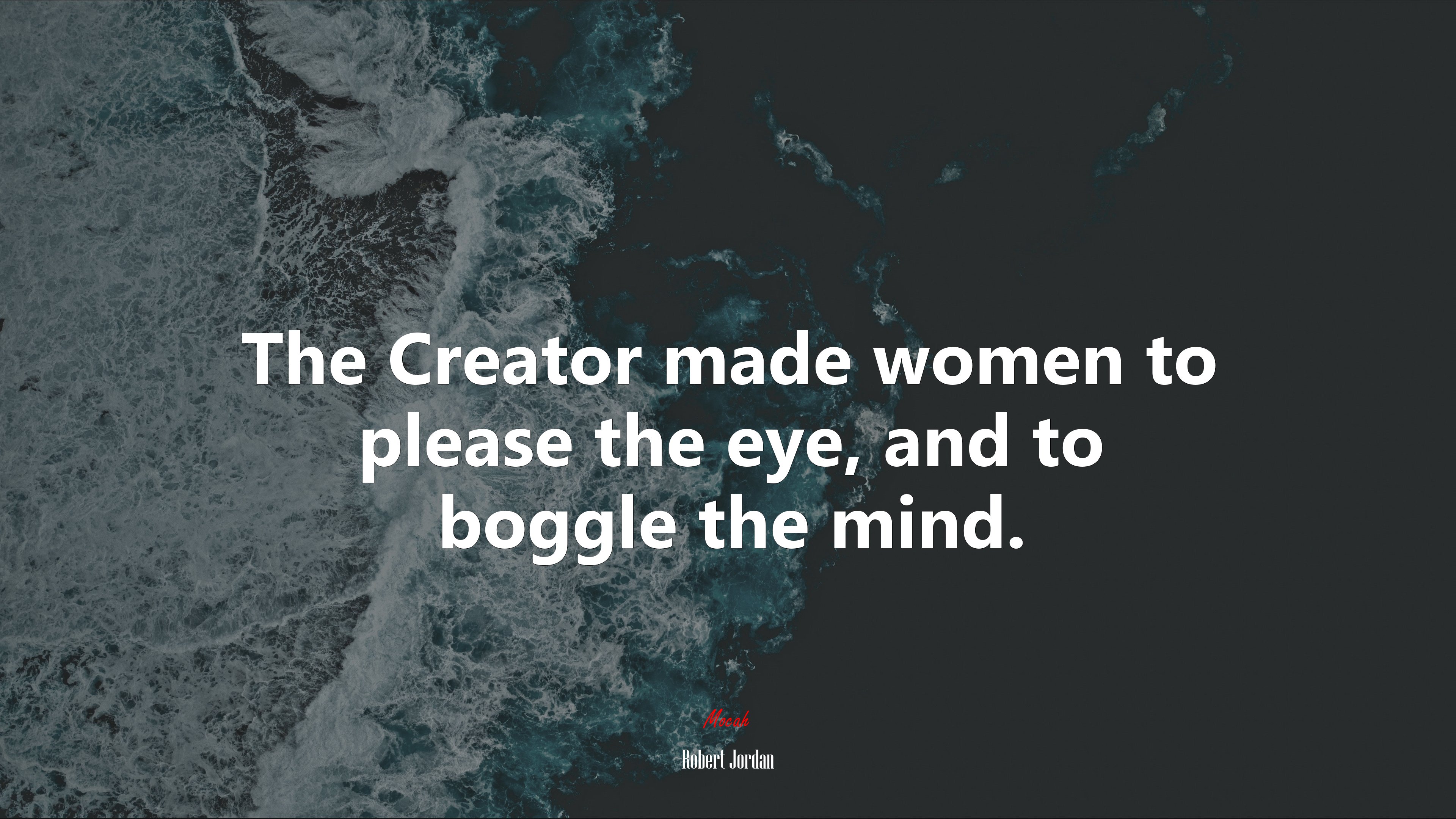 The Creator made women to please the eye, and to boggle the mind. | Robert Jordan quote HD Wallpaper