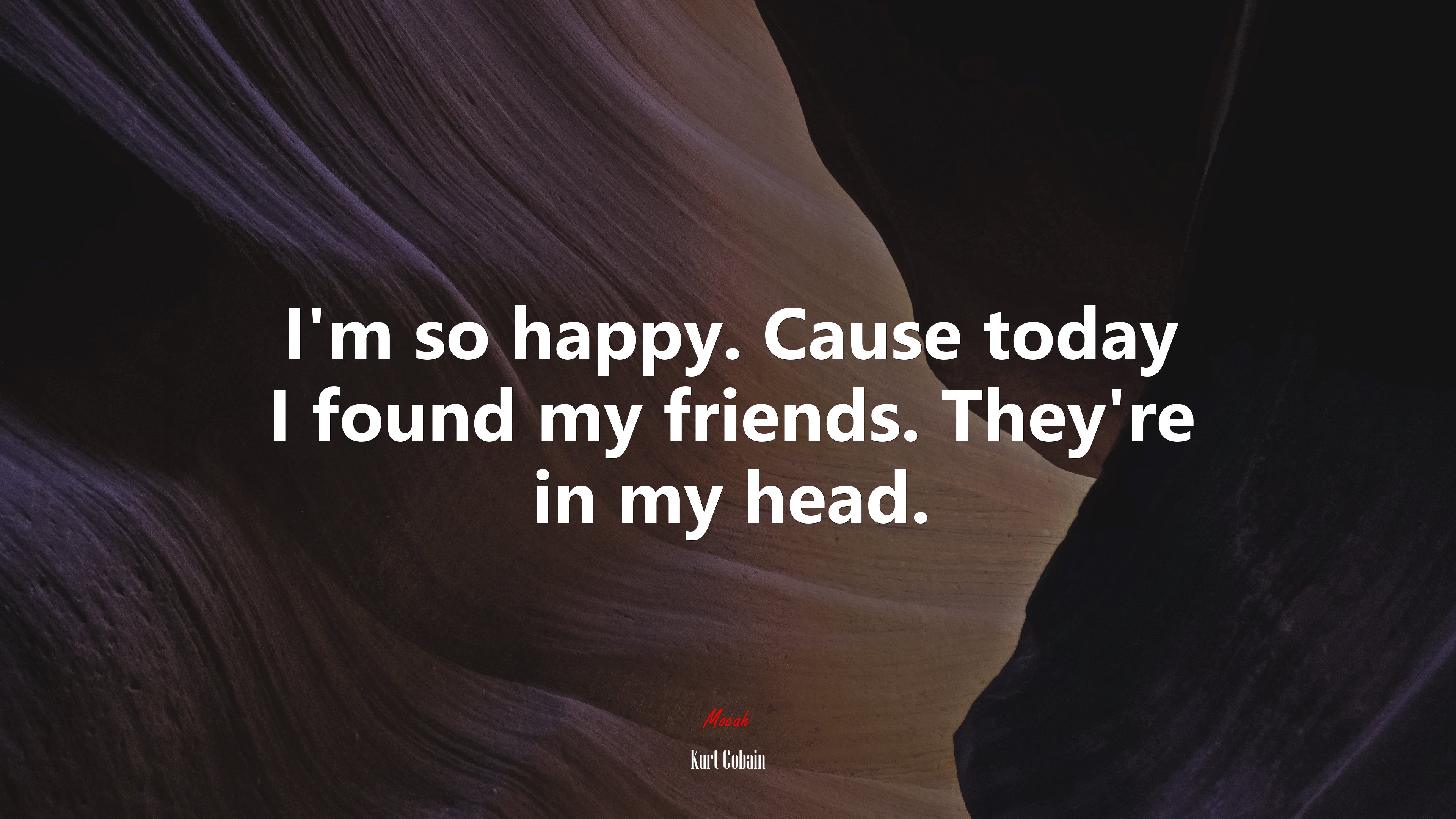 I’m so happy. Cause today I found my friends. They’re in my head. | Kurt Cobain quote HD Wallpaper