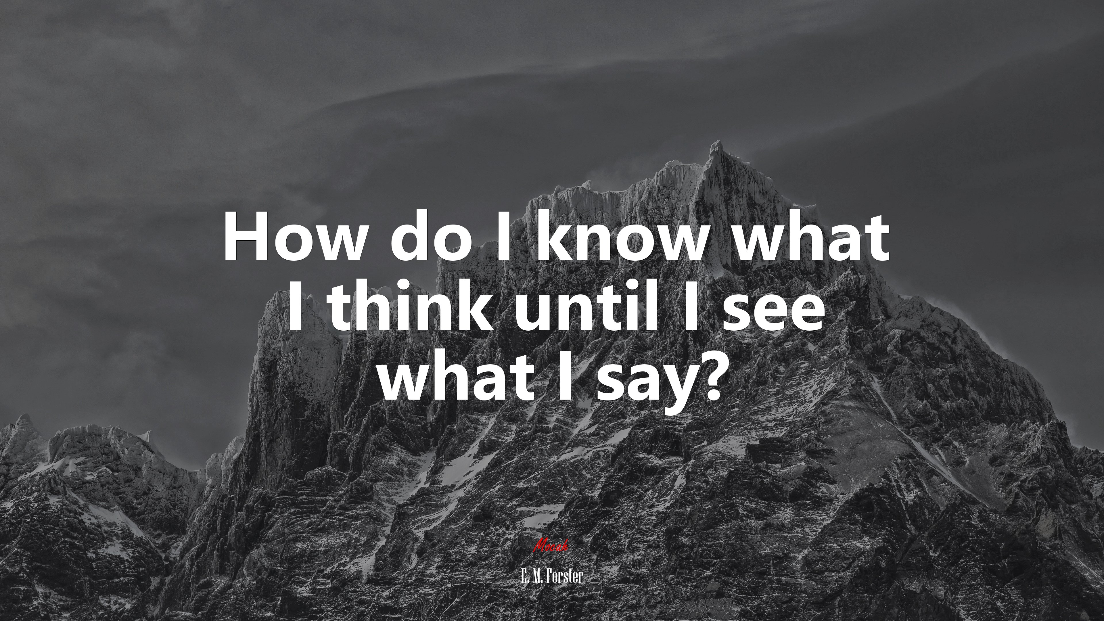 How do I know what I think until I see what I say? | E. M. Forster quote HD Wallpaper