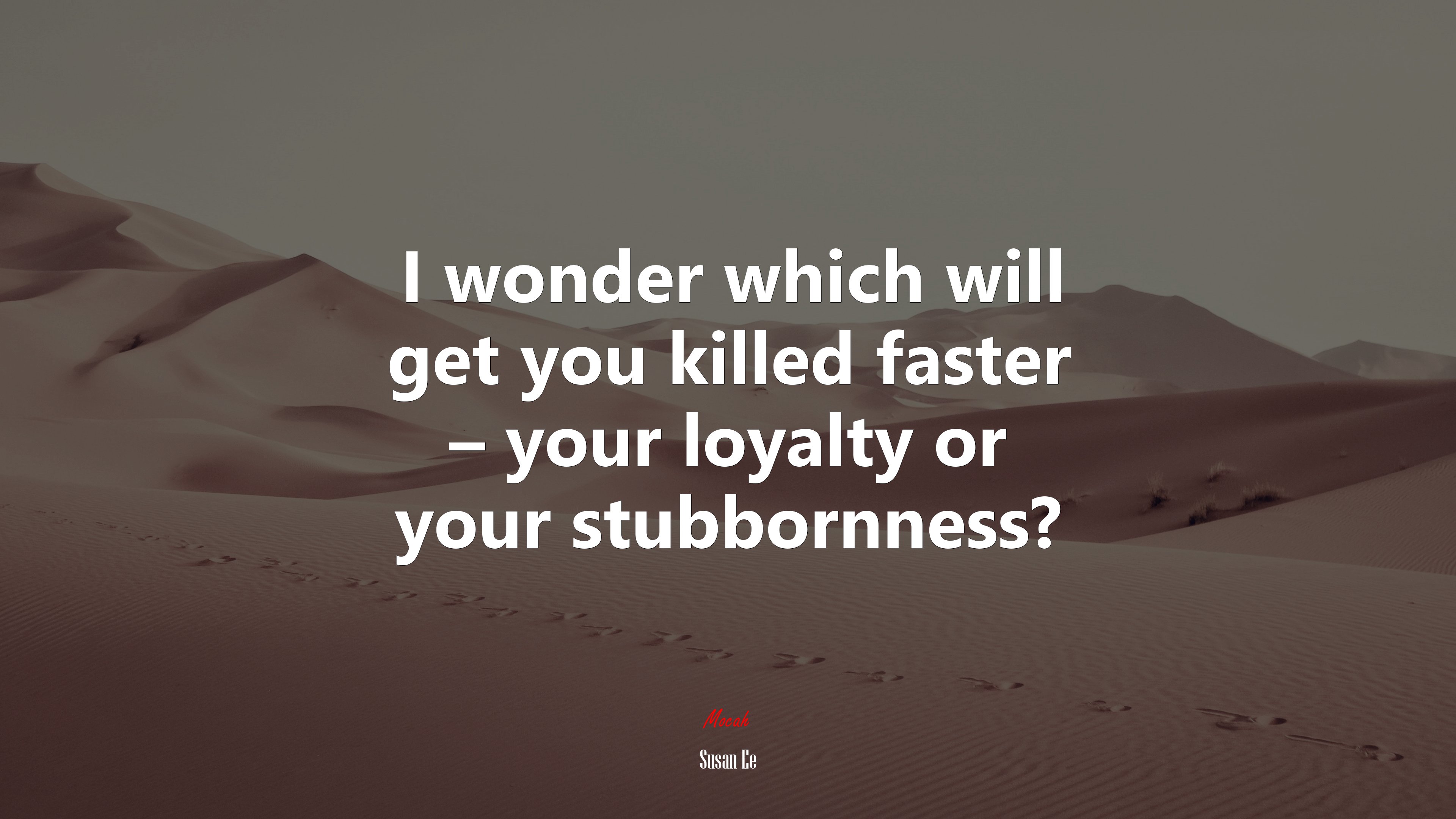 I wonder which will get you killed faster – your loyalty or your stubbornness? | Susan Ee quote HD Wallpaper