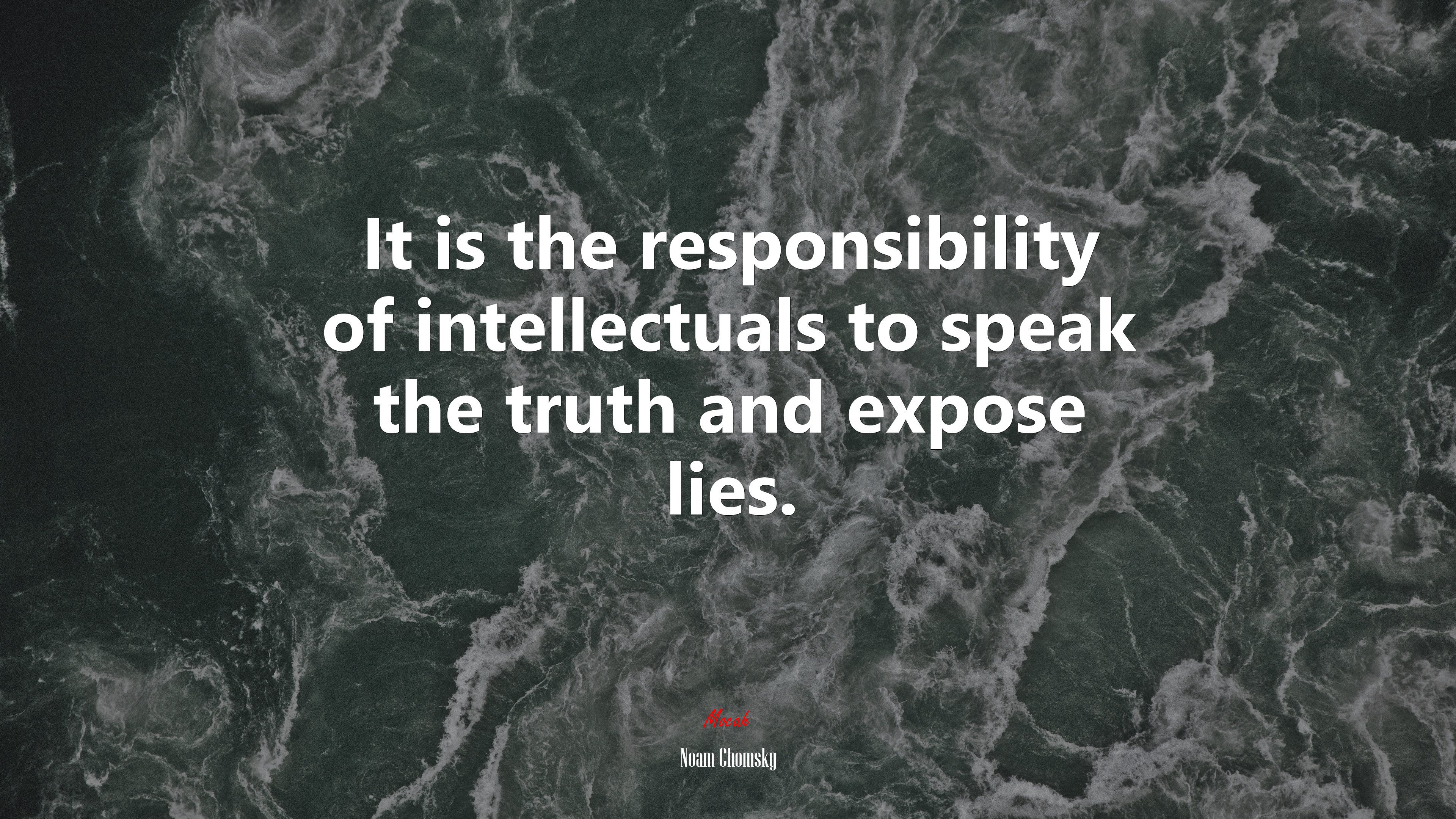 It is the responsibility of intellectuals to speak the truth and expose lies. | Noam Chomsky quote HD Wallpaper