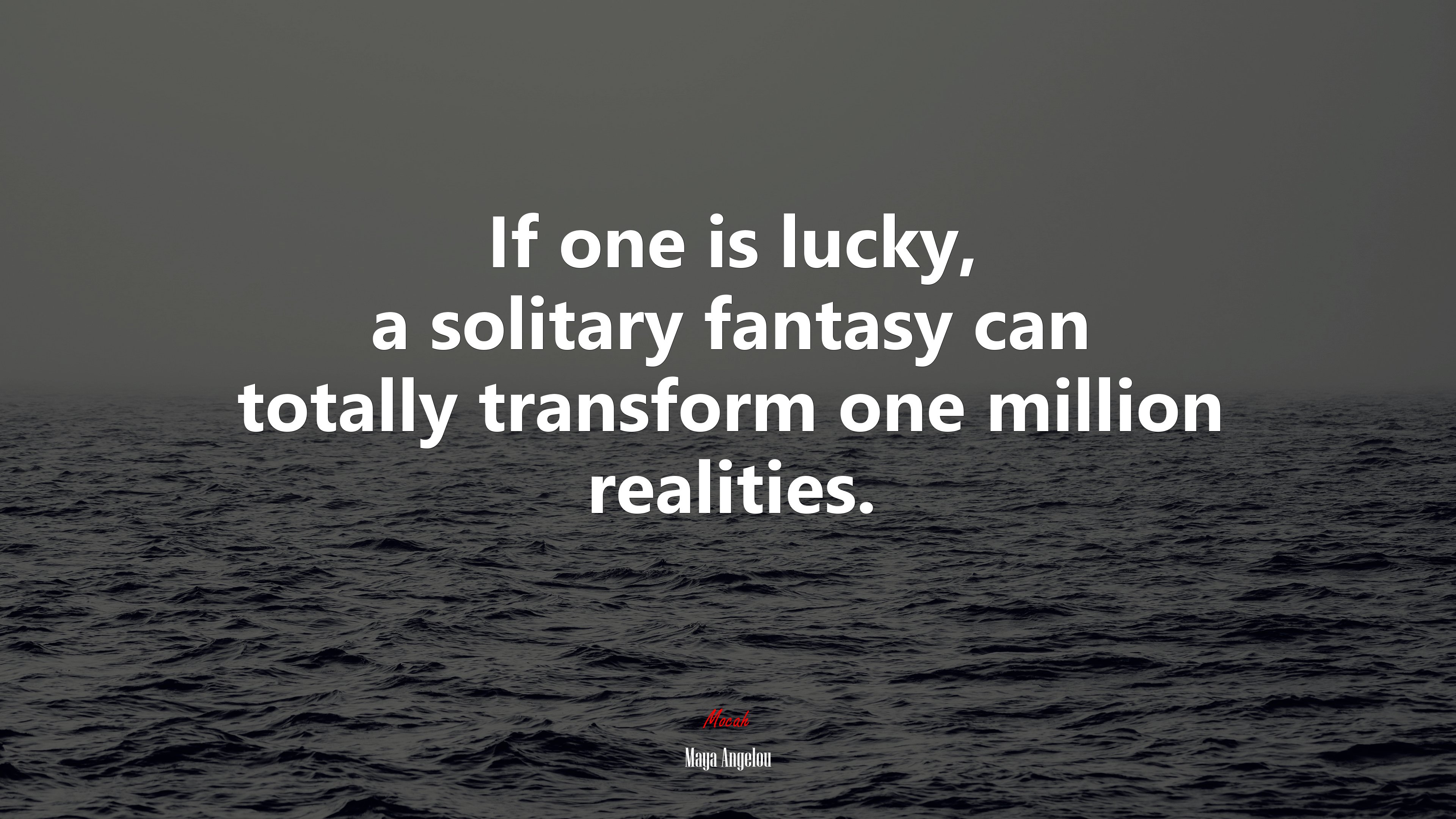 If one is lucky, a solitary fantasy can totally transform one million realities. | Maya Angelou quote HD Wallpaper