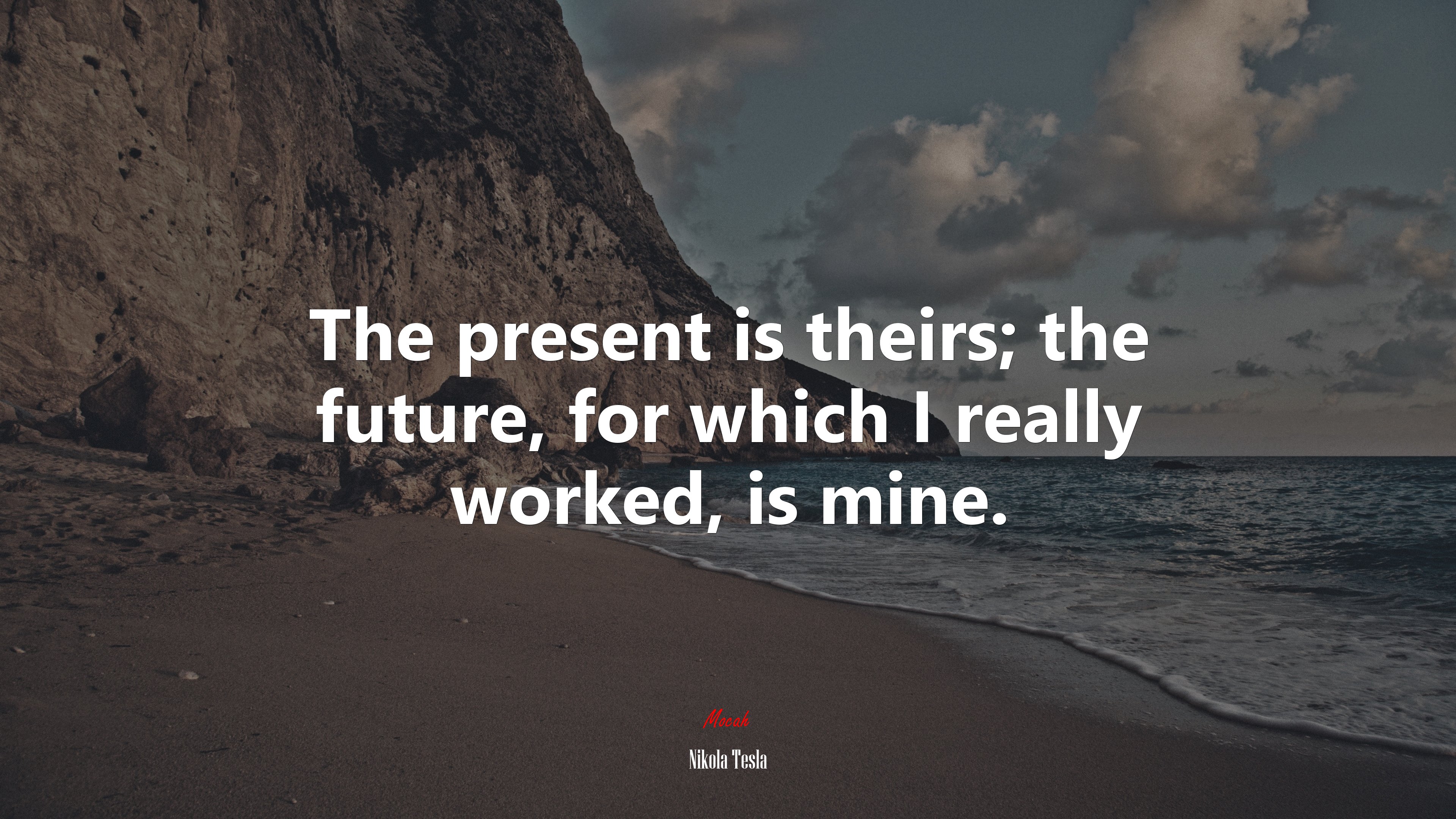 The present is theirs; the future, for which I really worked, is mine. | Nikola Tesla quote HD Wallpaper