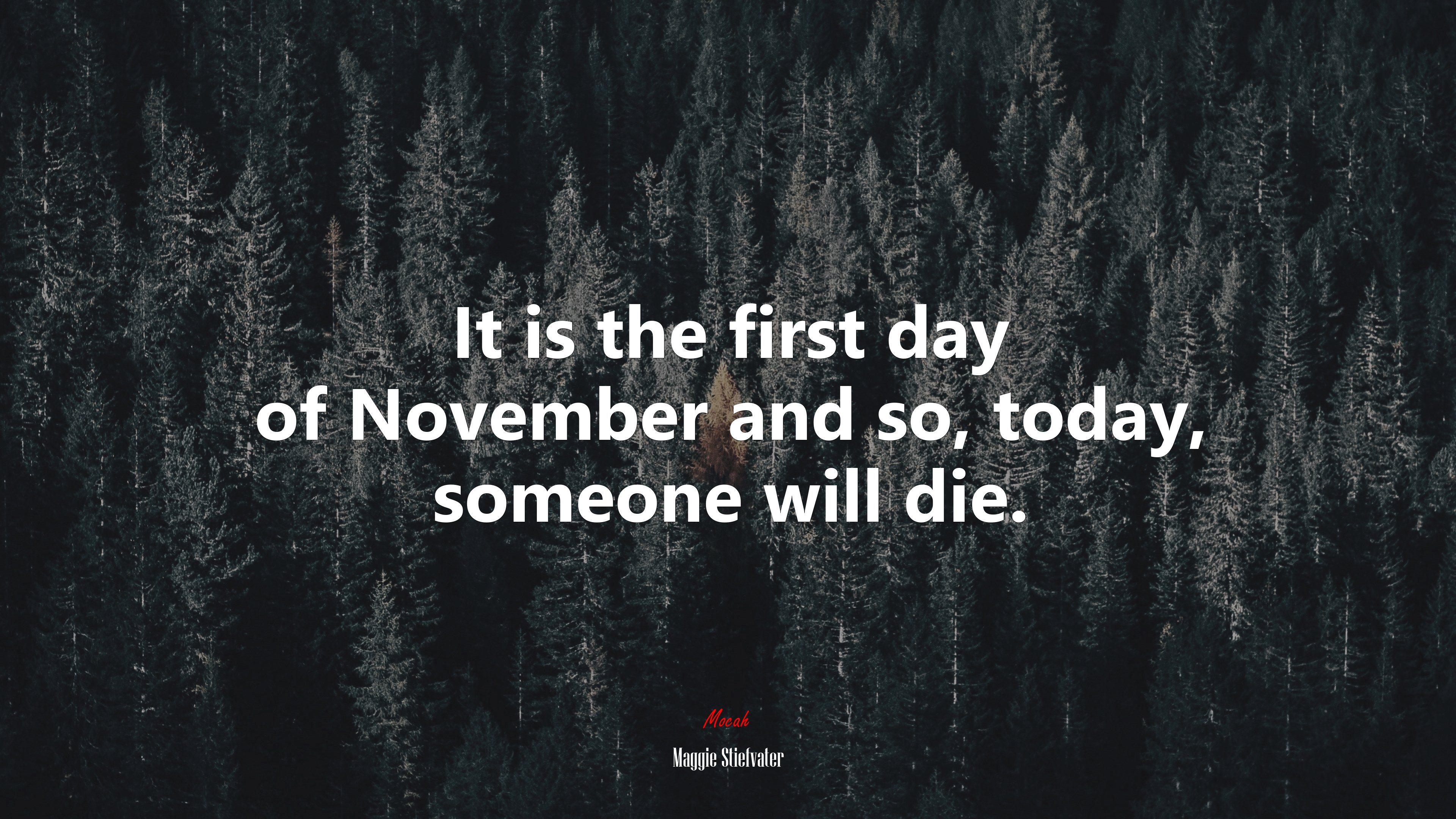 It is the first day of November and so, today, someone will die. | Maggie Stiefvater quote HD Wallpaper