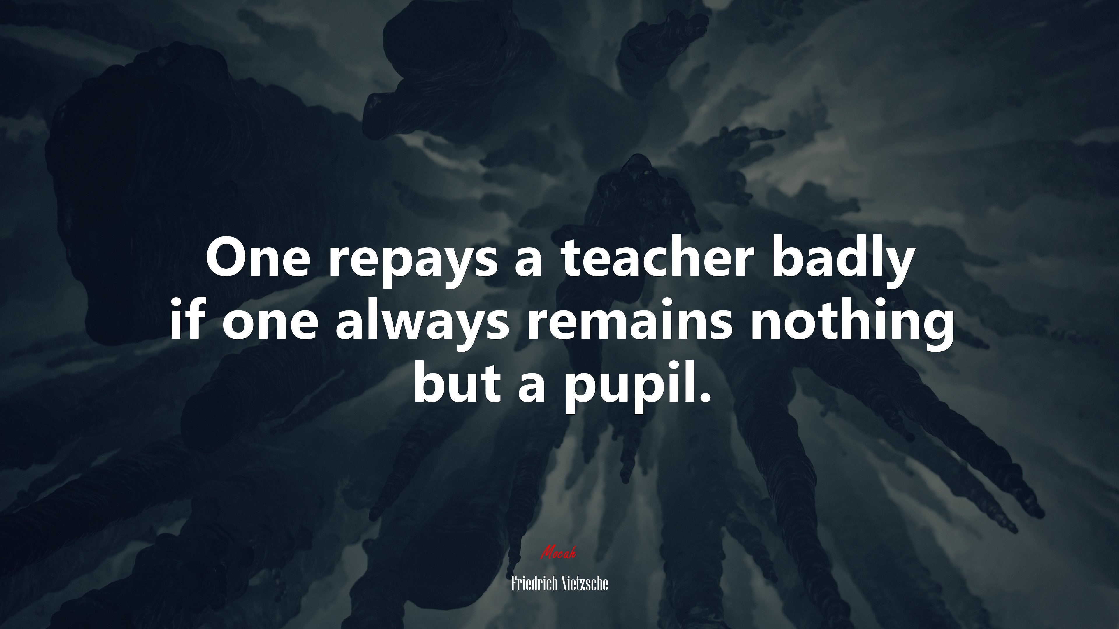 One repays a teacher badly if one always remains nothing but a pupil. | Friedrich Nietzsche quote HD Wallpaper