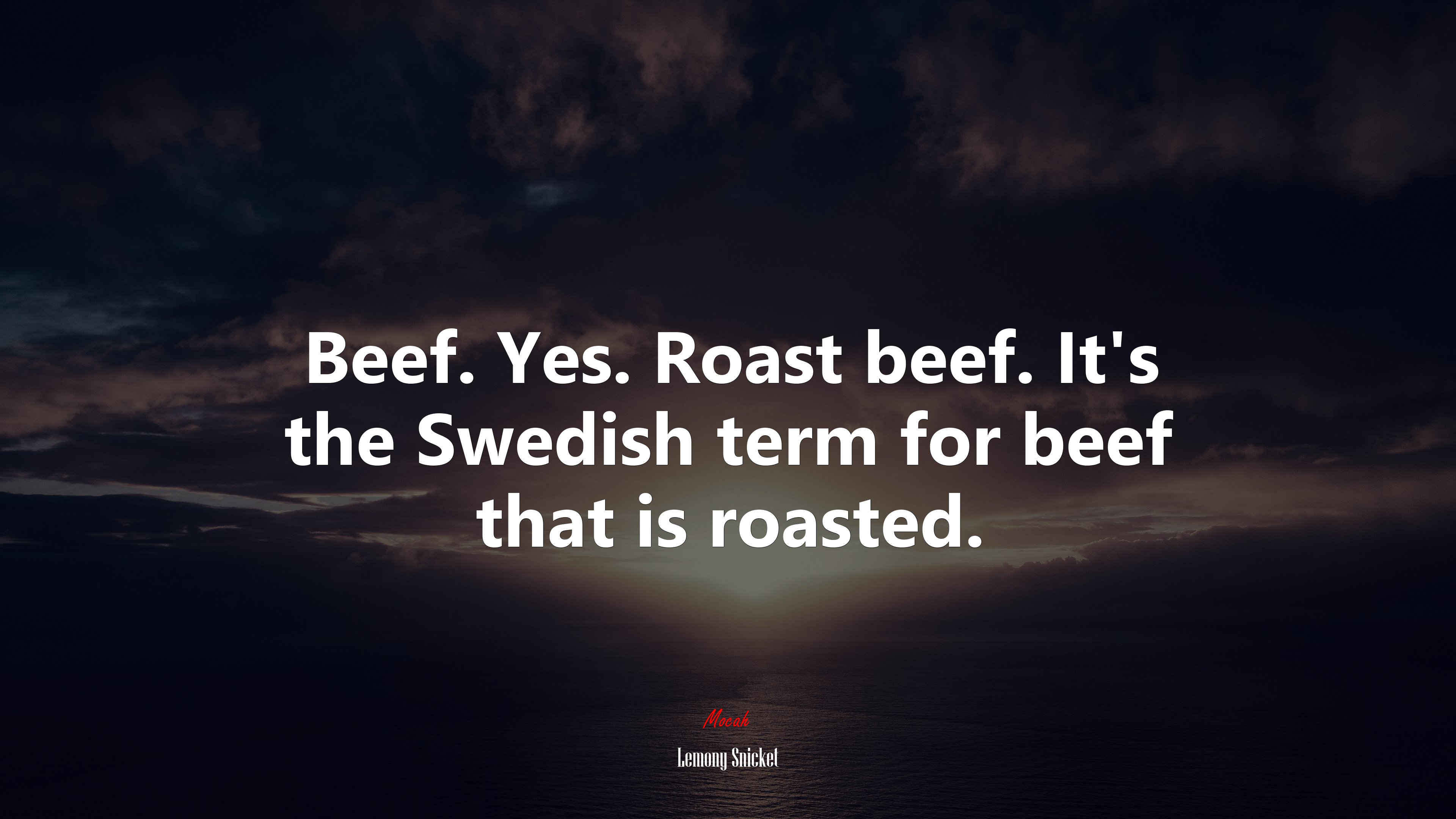 Beef. Yes. Roast beef. It’s the Swedish term for beef that is roasted. | Lemony Snicket quote HD Wallpaper