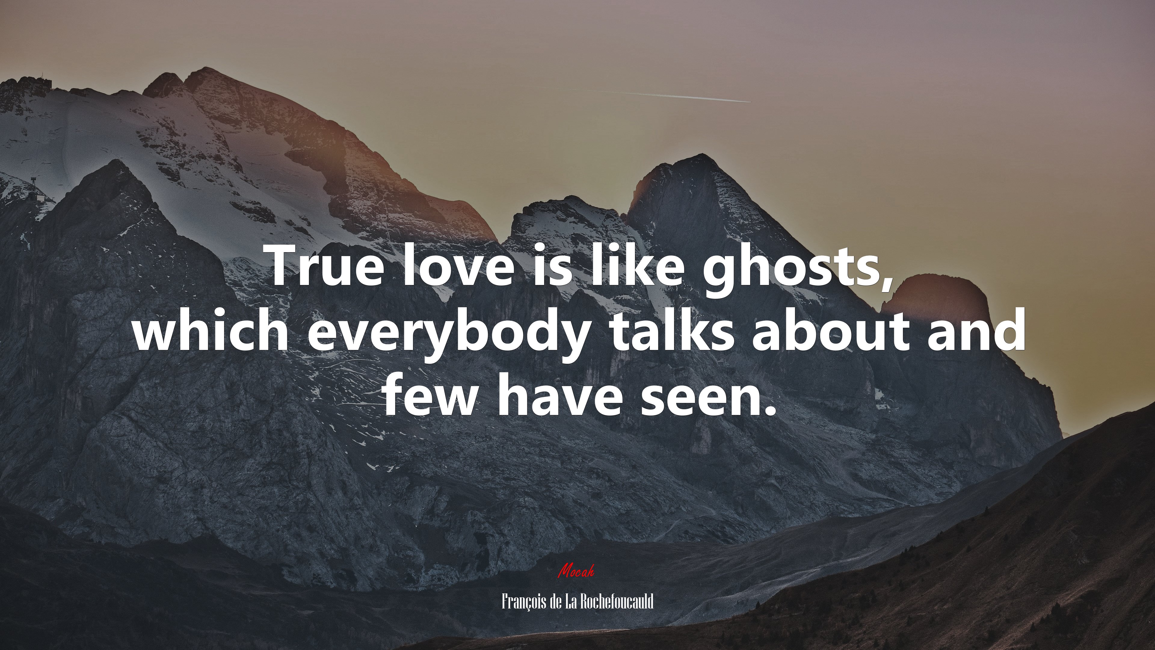 True love is like ghosts, which everybody talks about and few have seen. | François de La Rochefoucauld quote HD Wallpaper