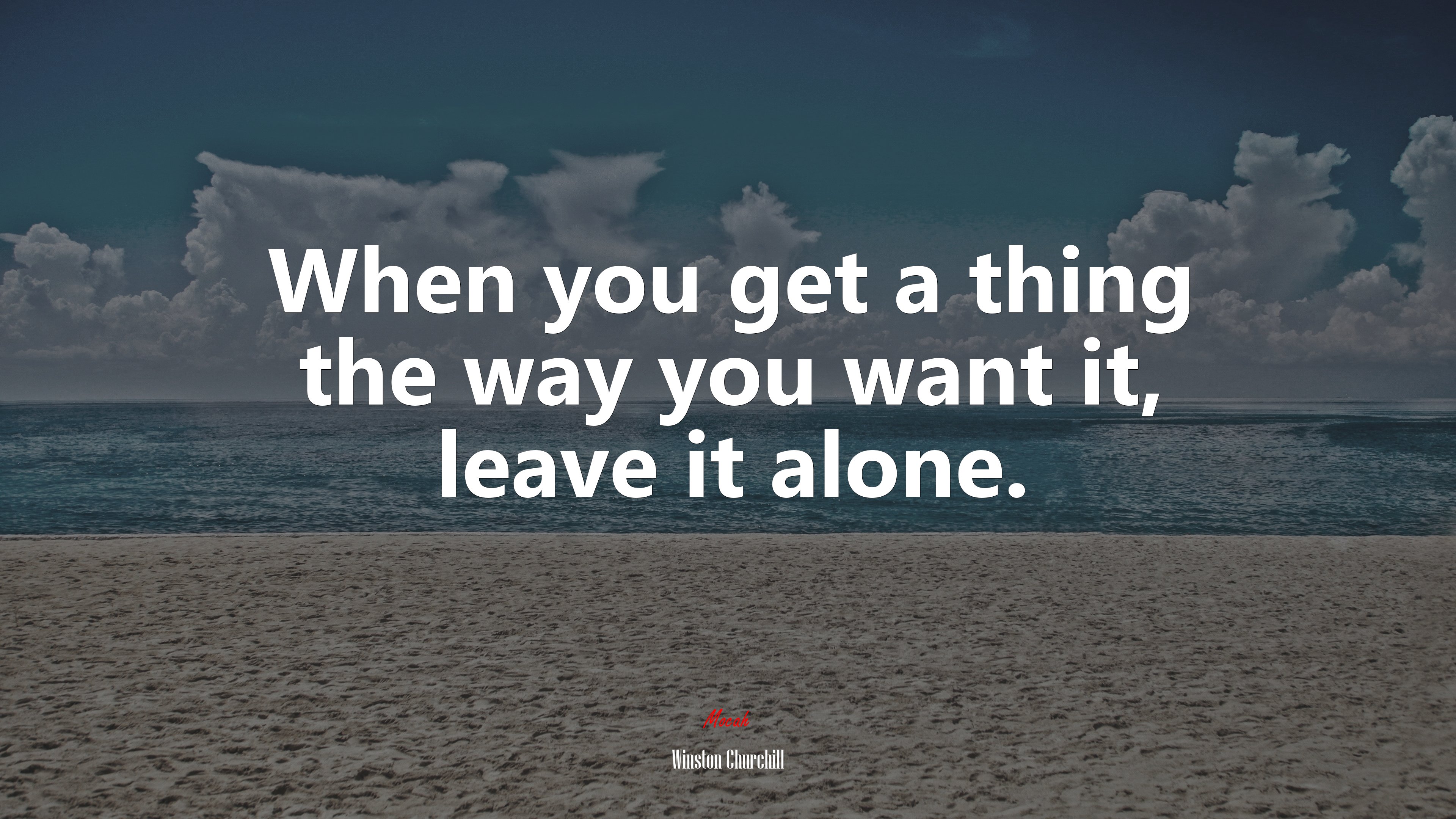 When you get a thing the way you want it, leave it alone. | Winston Churchill quote HD Wallpaper