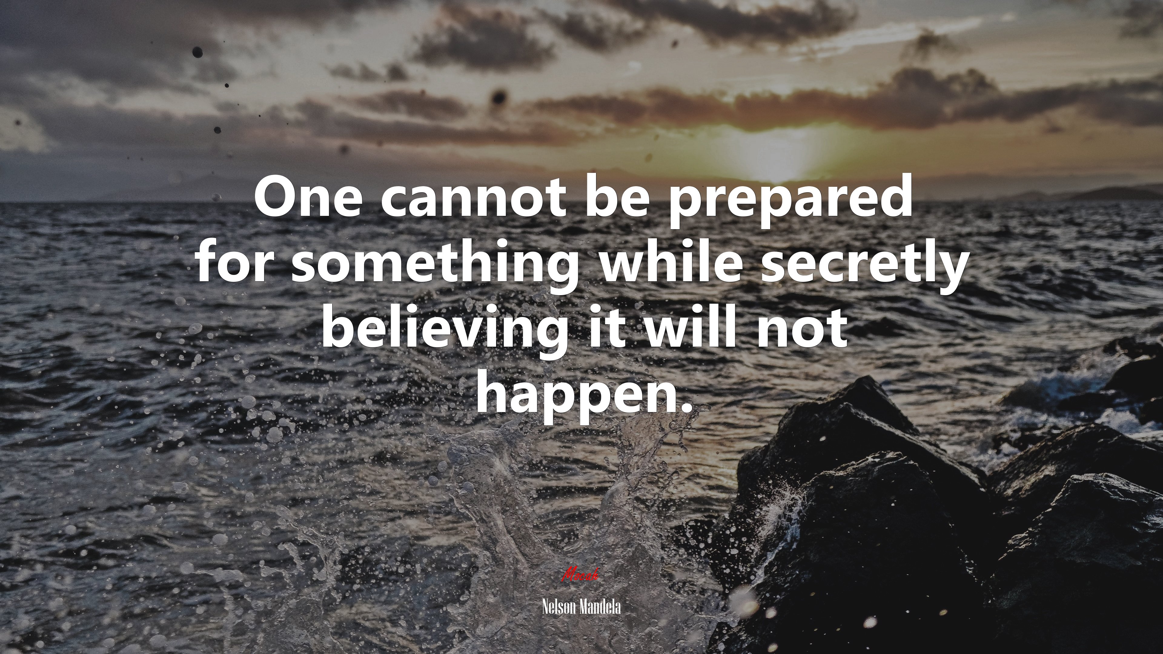 One cannot be prepared for something while secretly believing it will not happen. | Nelson Mandela quote HD Wallpaper