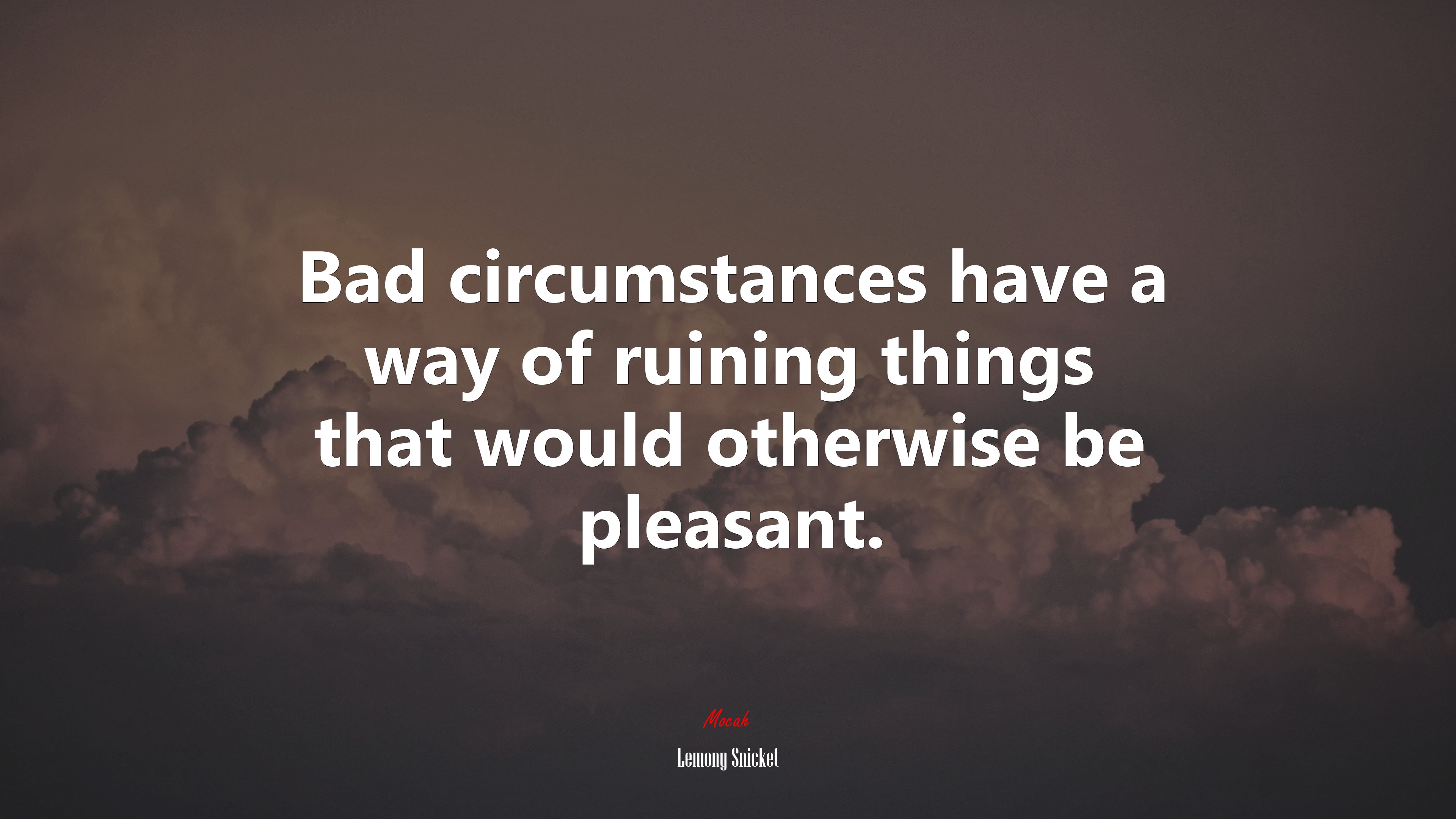 Bad circumstances have a way of ruining things that would otherwise be pleasant. | Lemony Snicket quote HD Wallpaper