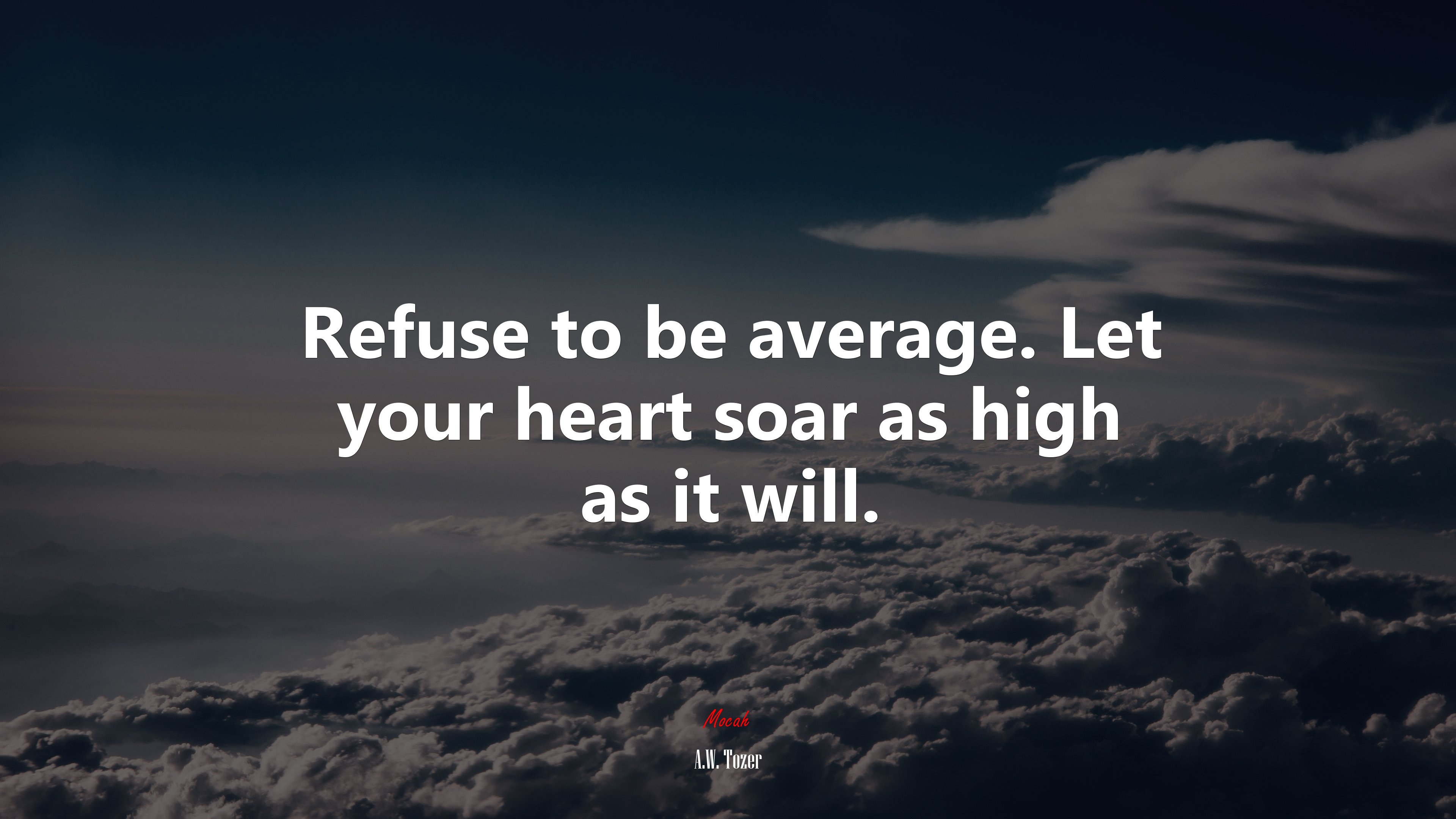 Refuse to be average. Let your heart soar as high as it will. | A.W. Tozer quote HD Wallpaper