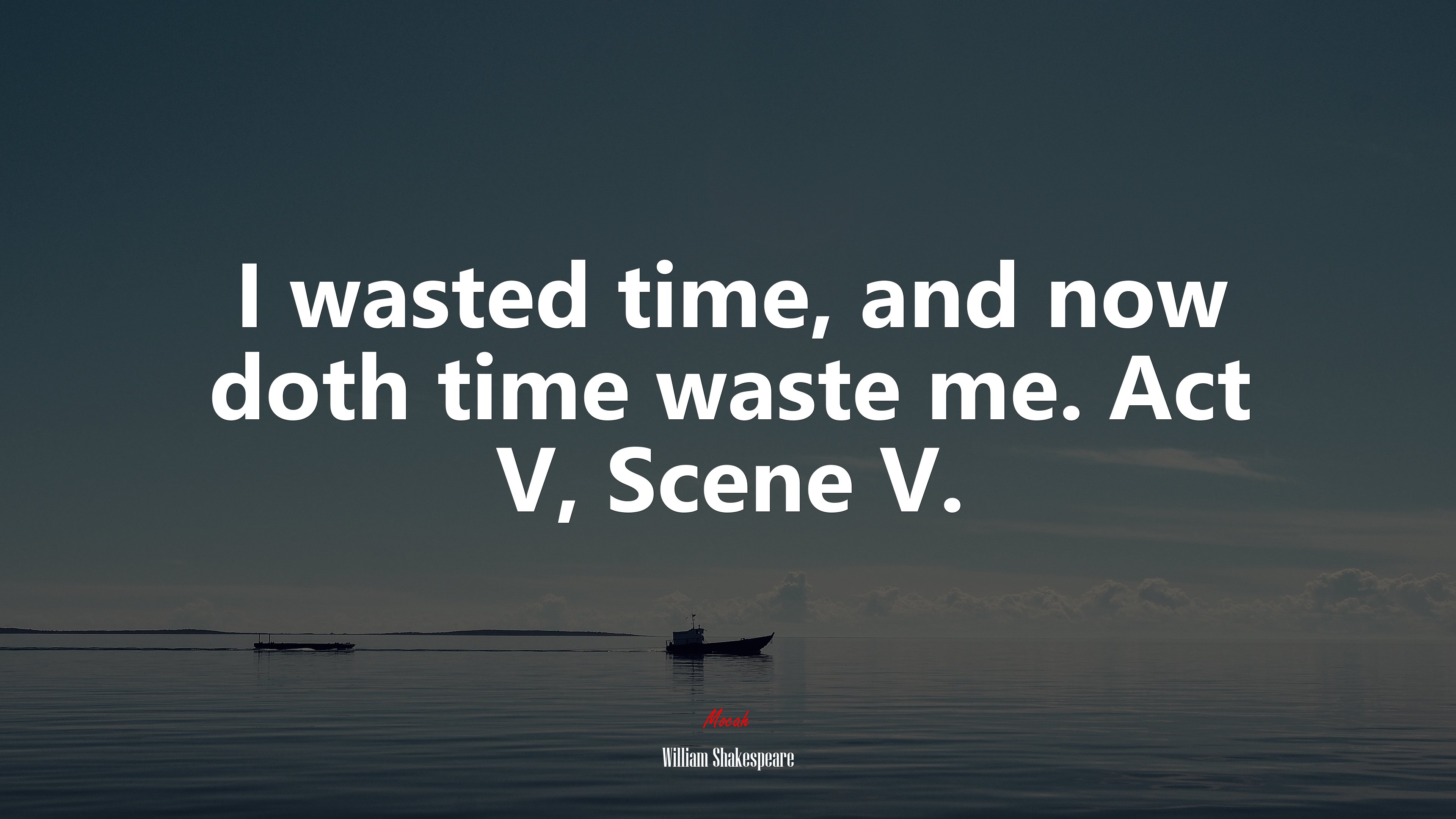 I wasted time, and now doth time waste me. Act V, Scene V. | William Shakespeare quote HD Wallpaper
