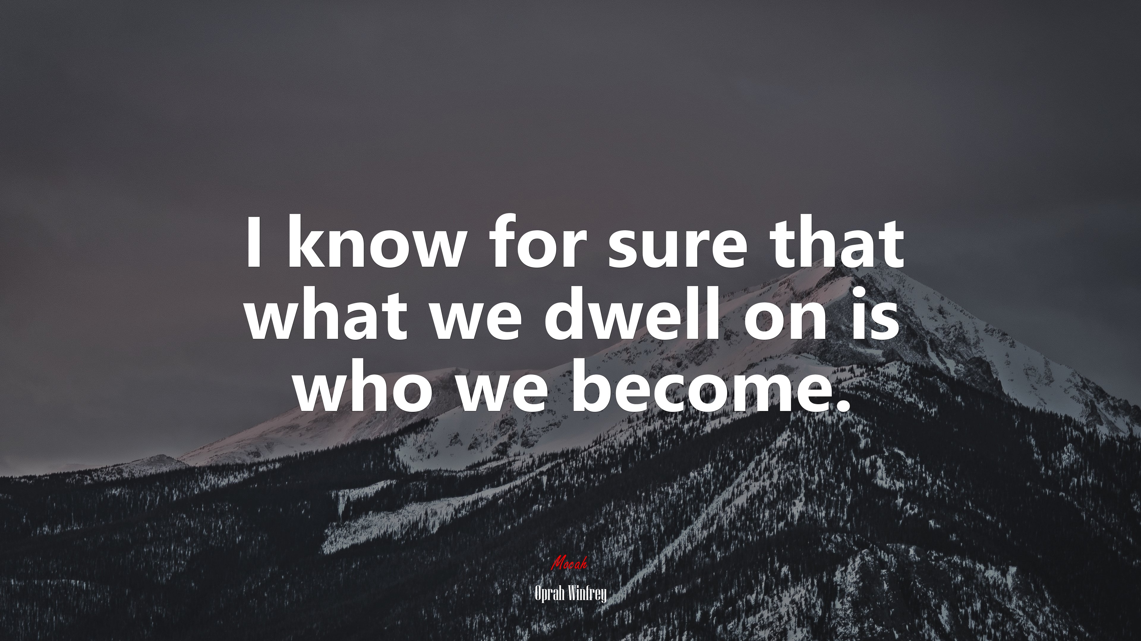 I know for sure that what we dwell on is who we become. | Oprah Winfrey quote HD Wallpaper