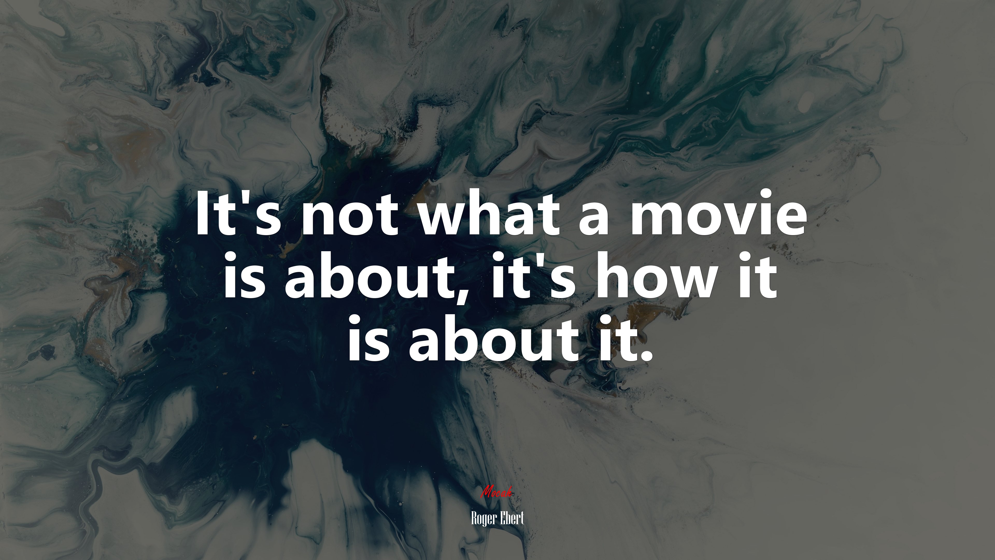 It’s not what a movie is about, it’s how it is about it. | Roger Ebert quote HD Wallpaper