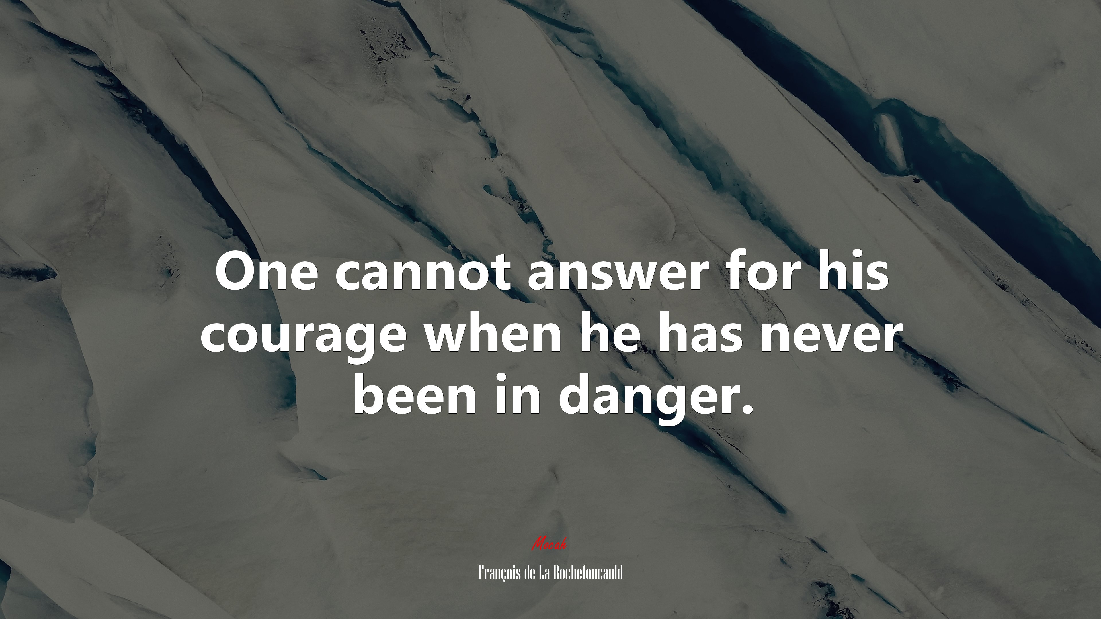 One cannot answer for his courage when he has never been in danger. | François de La Rochefoucauld quote HD Wallpaper