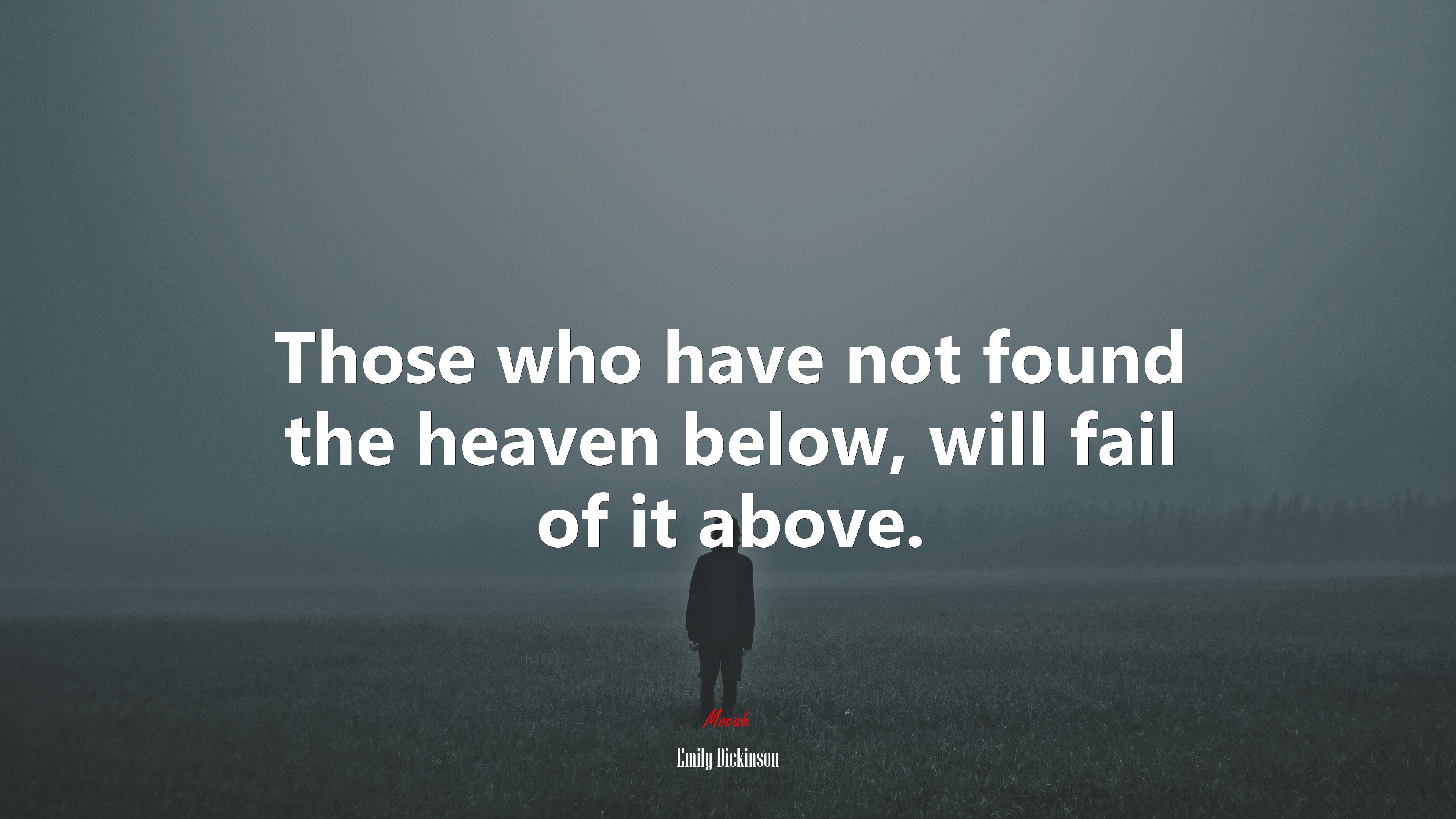 Those who have not found the heaven below, will fail of it above. | Emily Dickinson quote HD Wallpaper