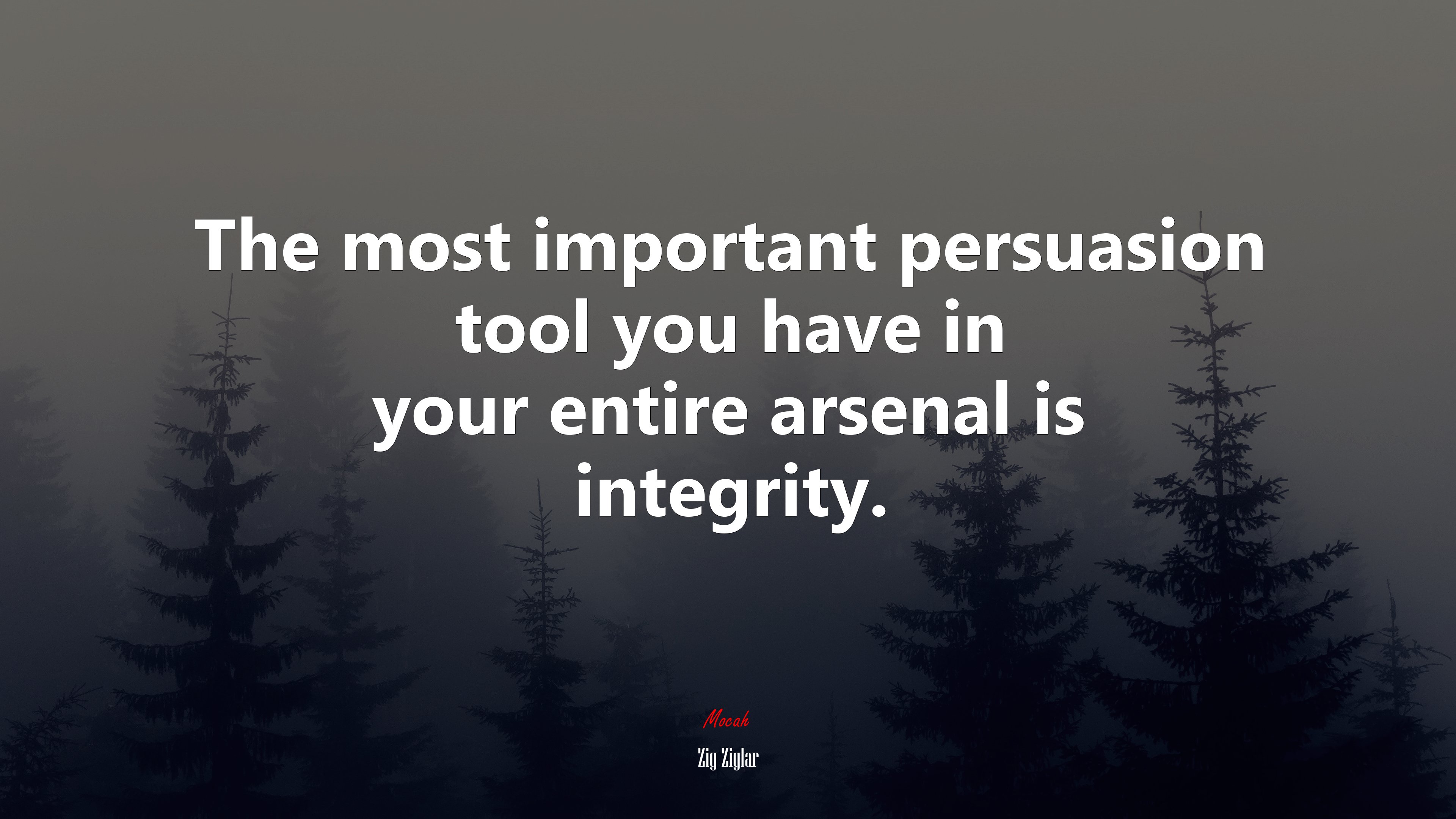 The most important persuasion tool you have in your entire arsenal is integrity. | Zig Ziglar quote HD Wallpaper