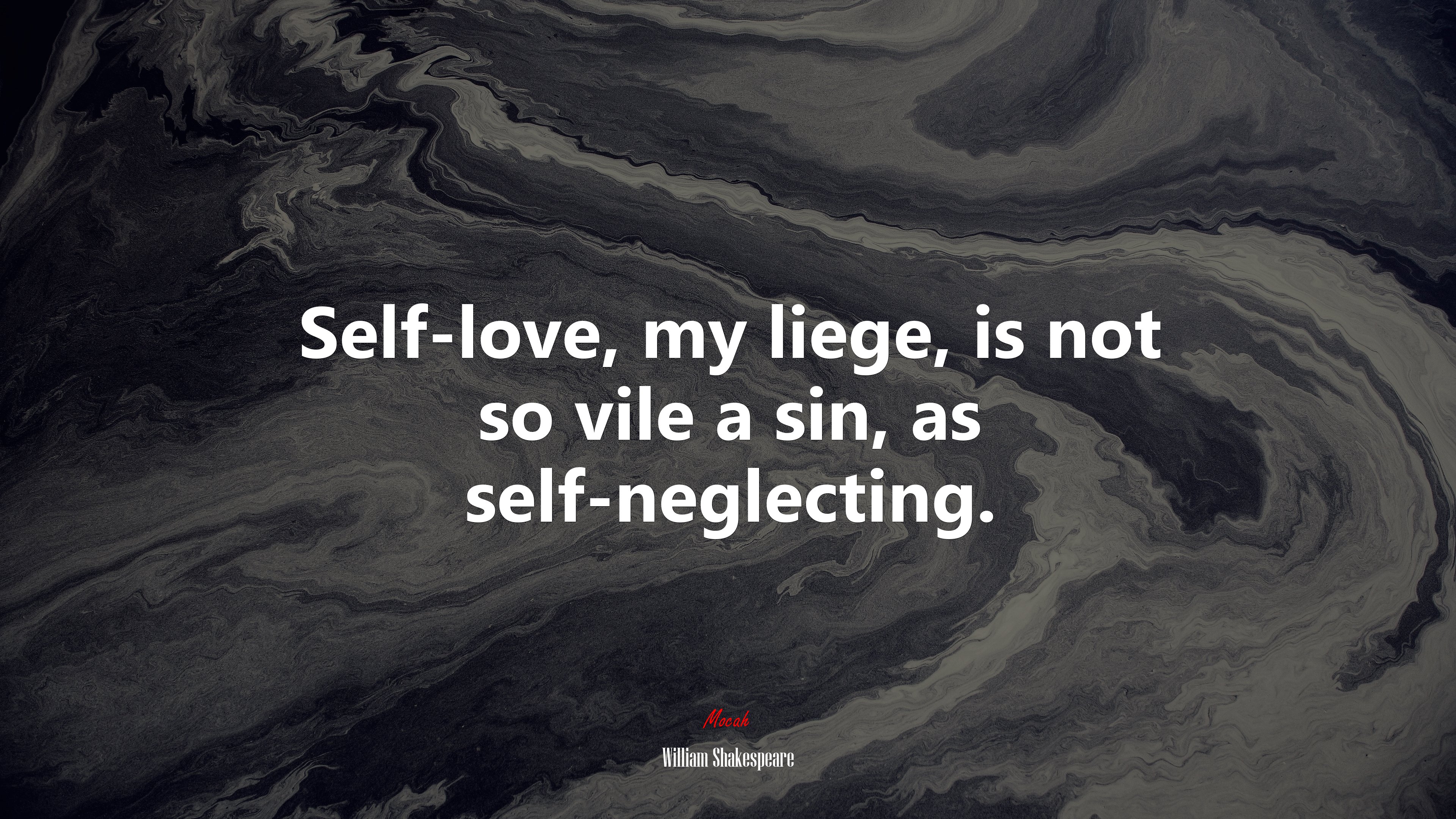 Self-love, my liege, is not so vile a sin, as self-neglecting. | William Shakespeare quote HD Wallpaper