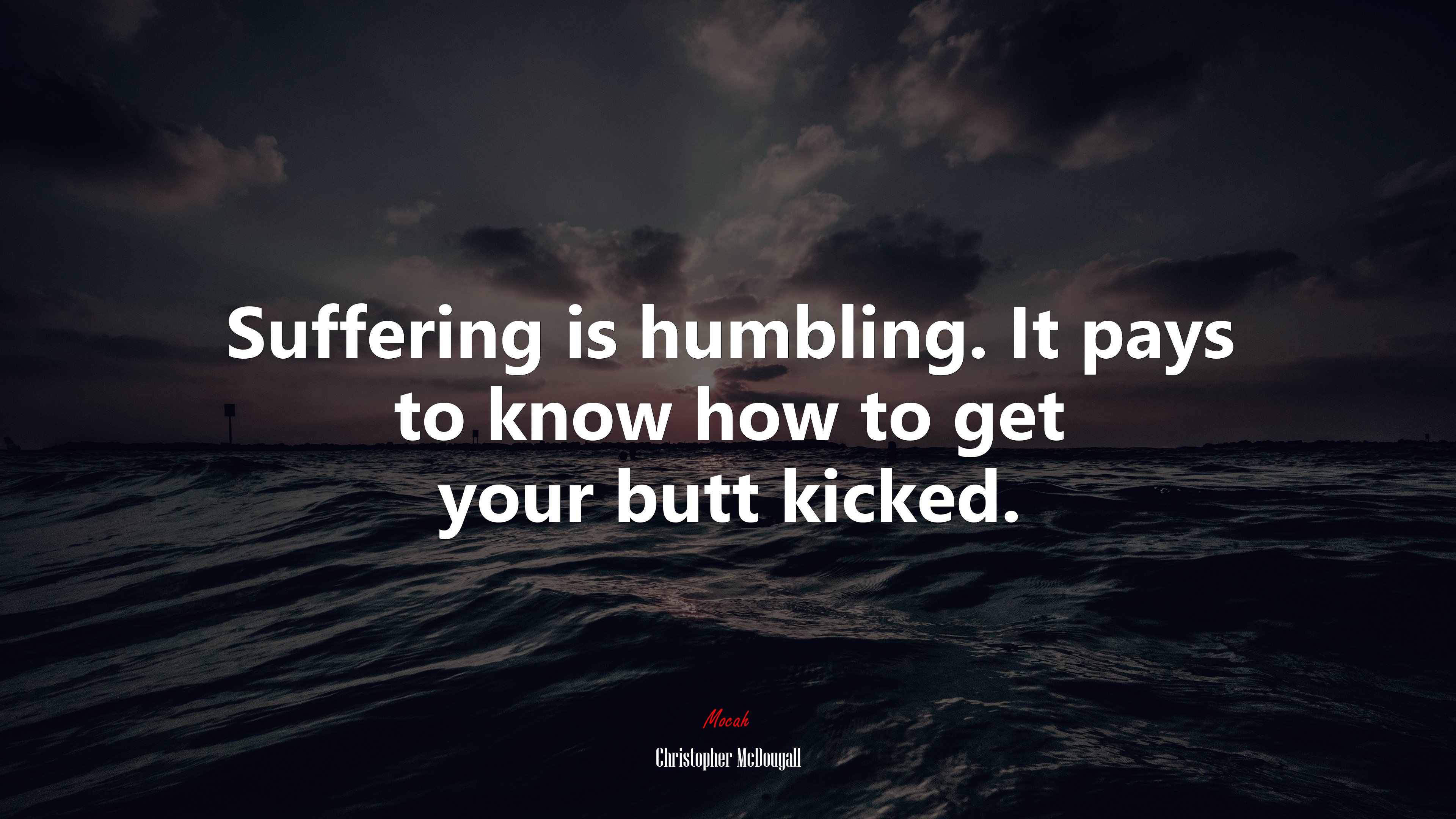 Suffering is humbling. It pays to know how to get your butt kicked. | Christopher McDougall quote HD Wallpaper