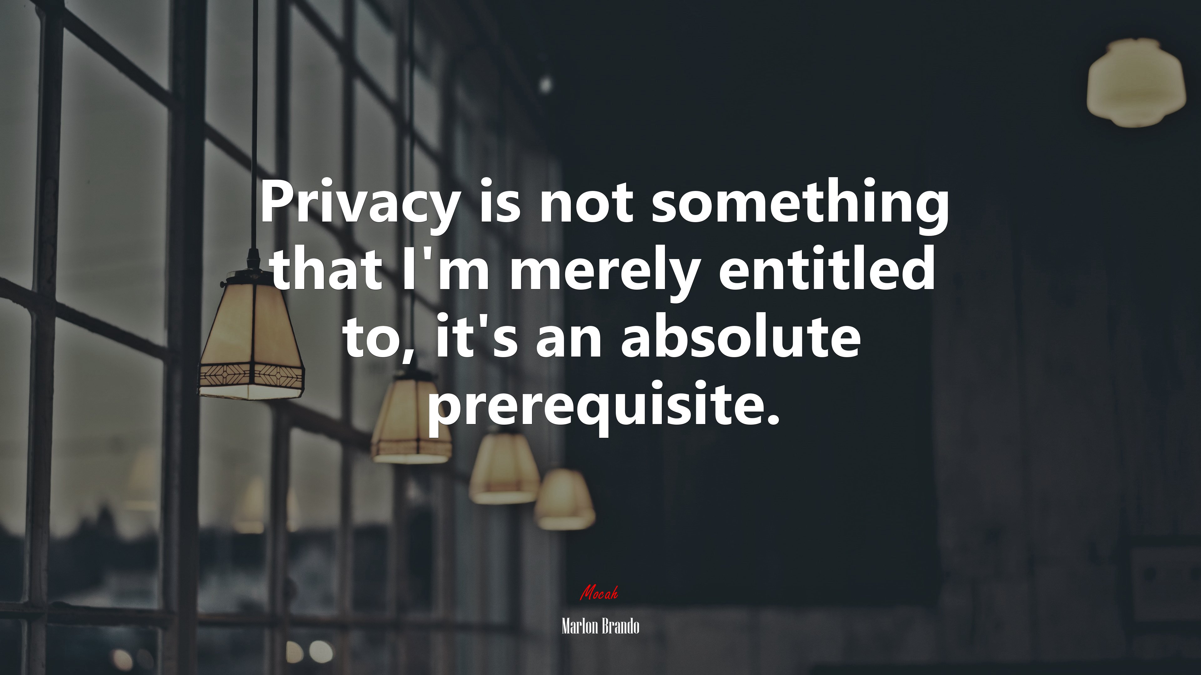 Privacy is not something that I’m merely entitled to, it’s an absolute prerequisite. | Marlon Brando quote HD Wallpaper