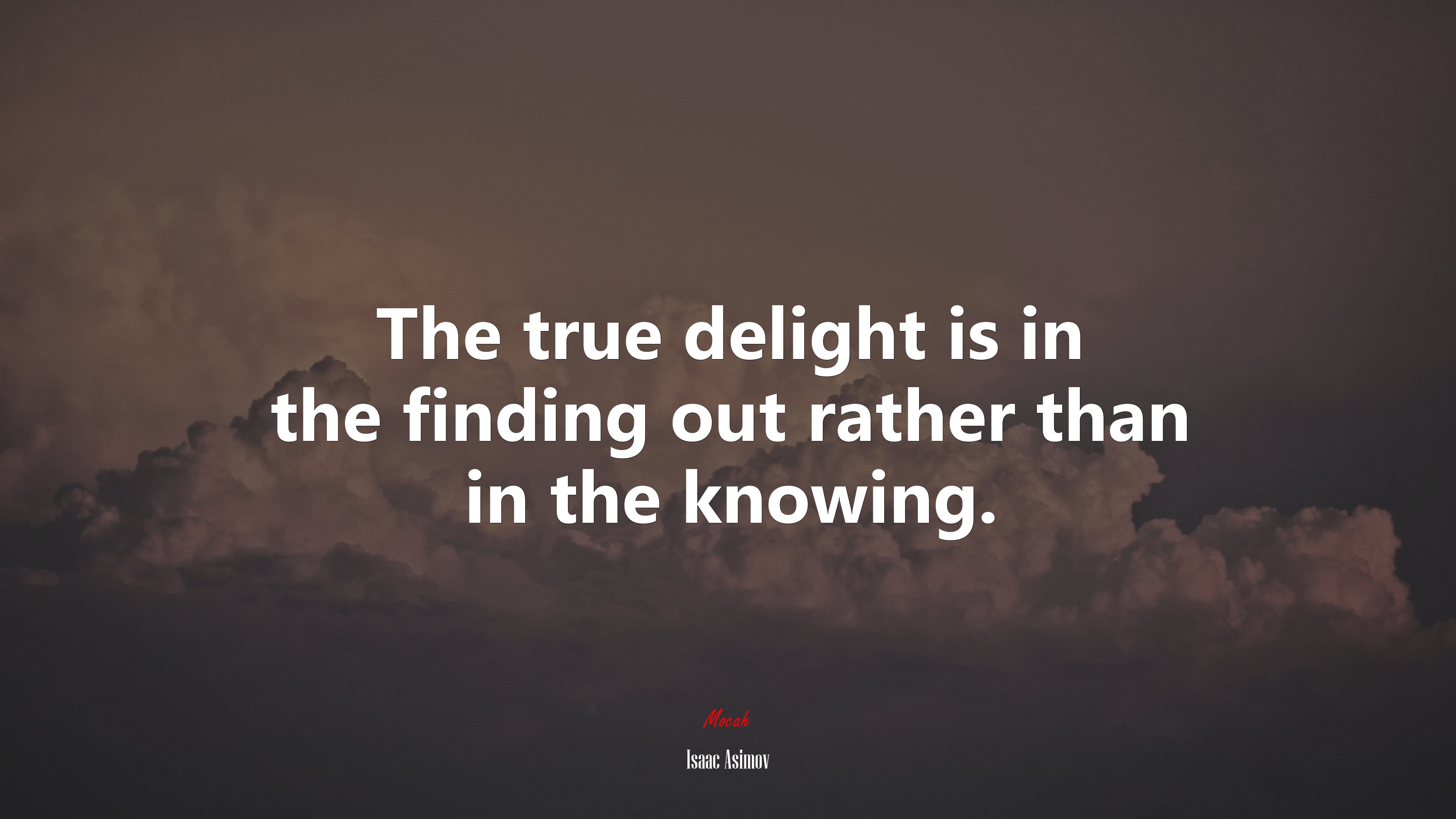 The true delight is in the finding out rather than in the knowing. | Isaac Asimov quote HD Wallpaper