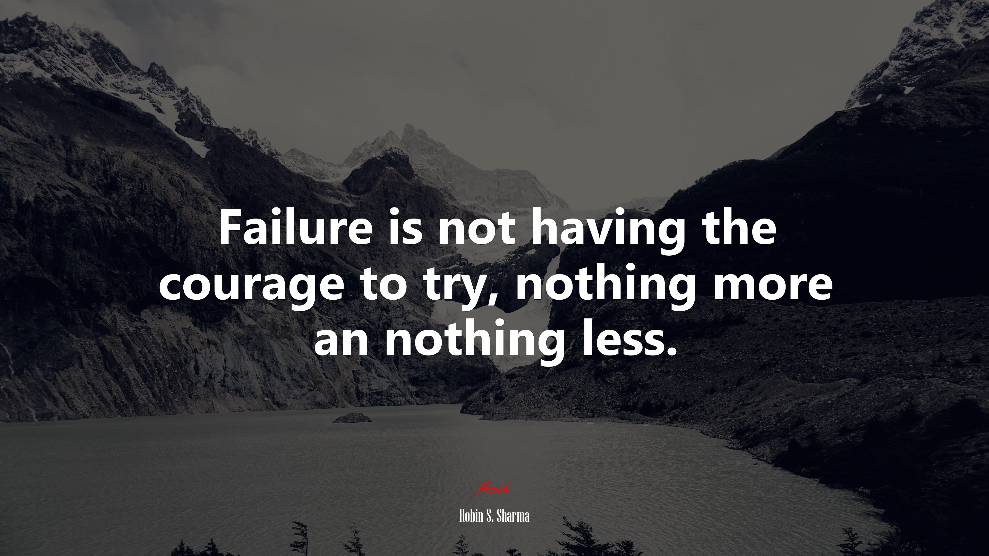 Failure is not having the courage to try, nothing more an nothing less. | Robin S. Sharma quote HD Wallpaper