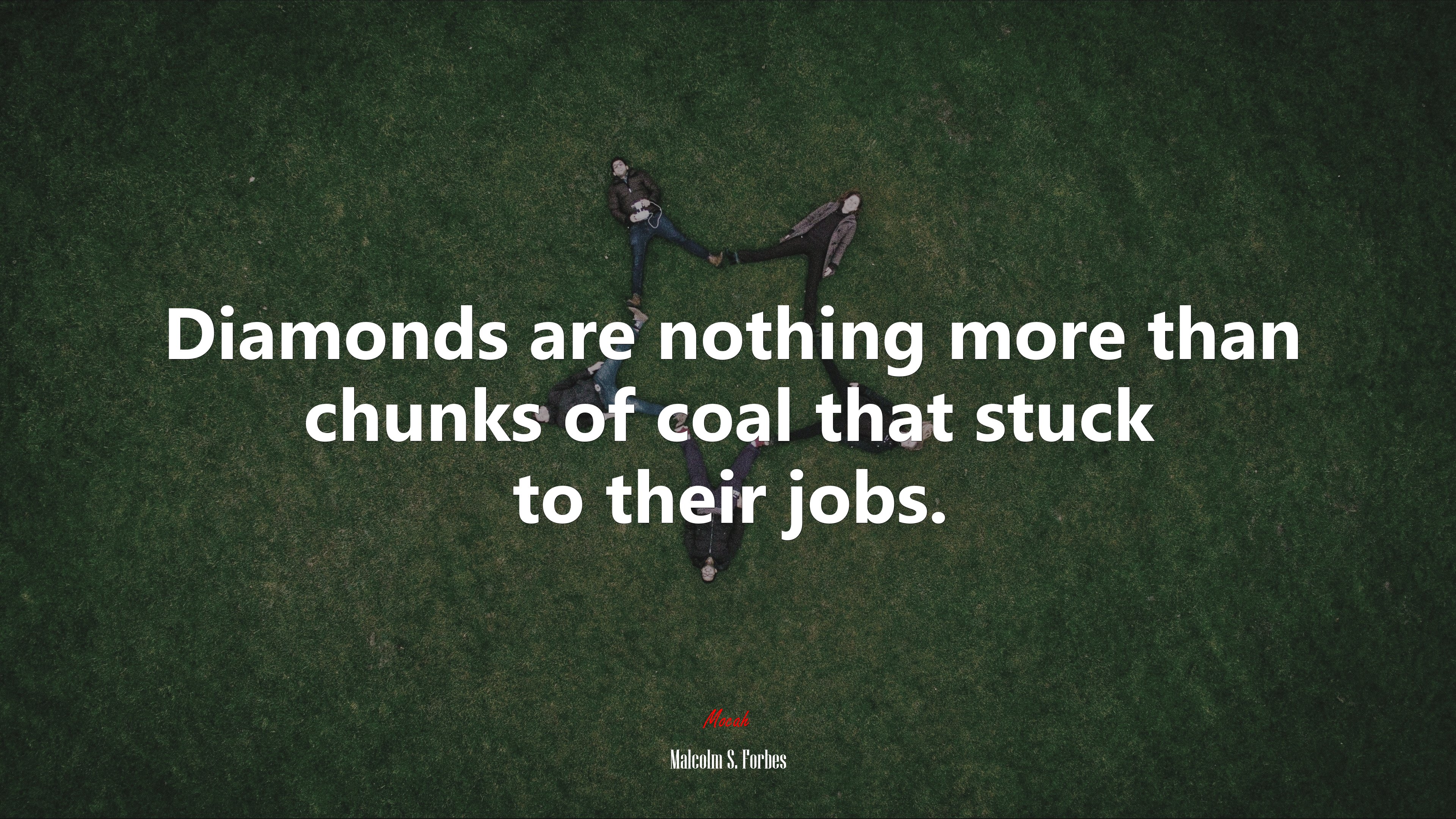 Diamonds are nothing more than chunks of coal that stuck to their jobs. | Malcolm S. Forbes quote HD Wallpaper