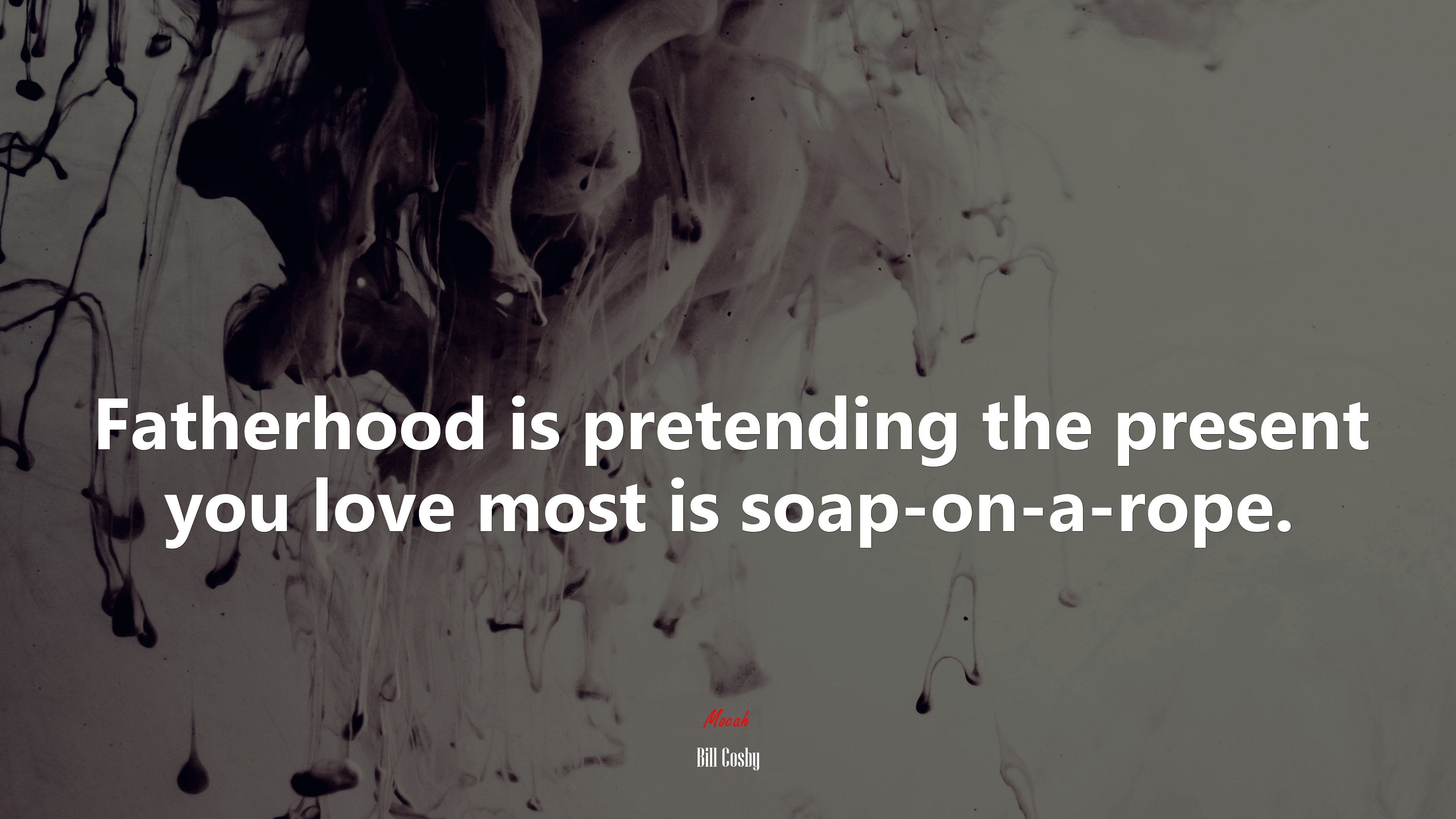 Fatherhood is pretending the present you love most is soap-on-a-rope. | Bill Cosby quote HD Wallpaper