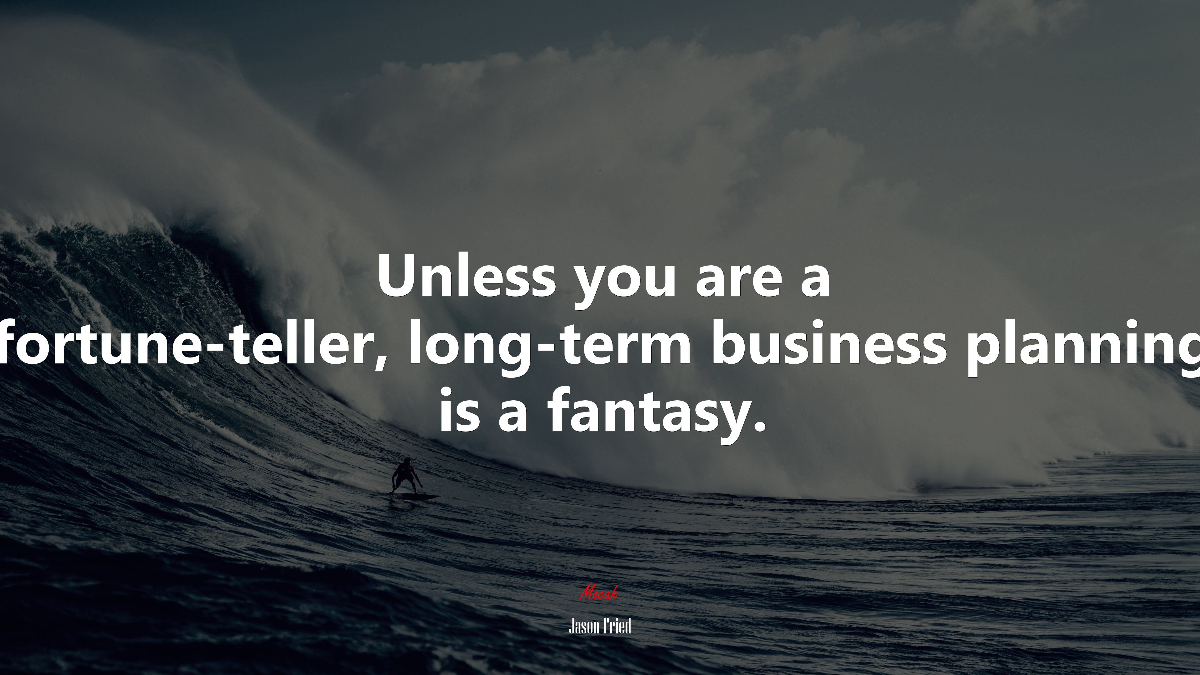 Unless you are a fortune-teller, long-term business planning is a fantasy. | Jason Fried quote HD Wallpaper