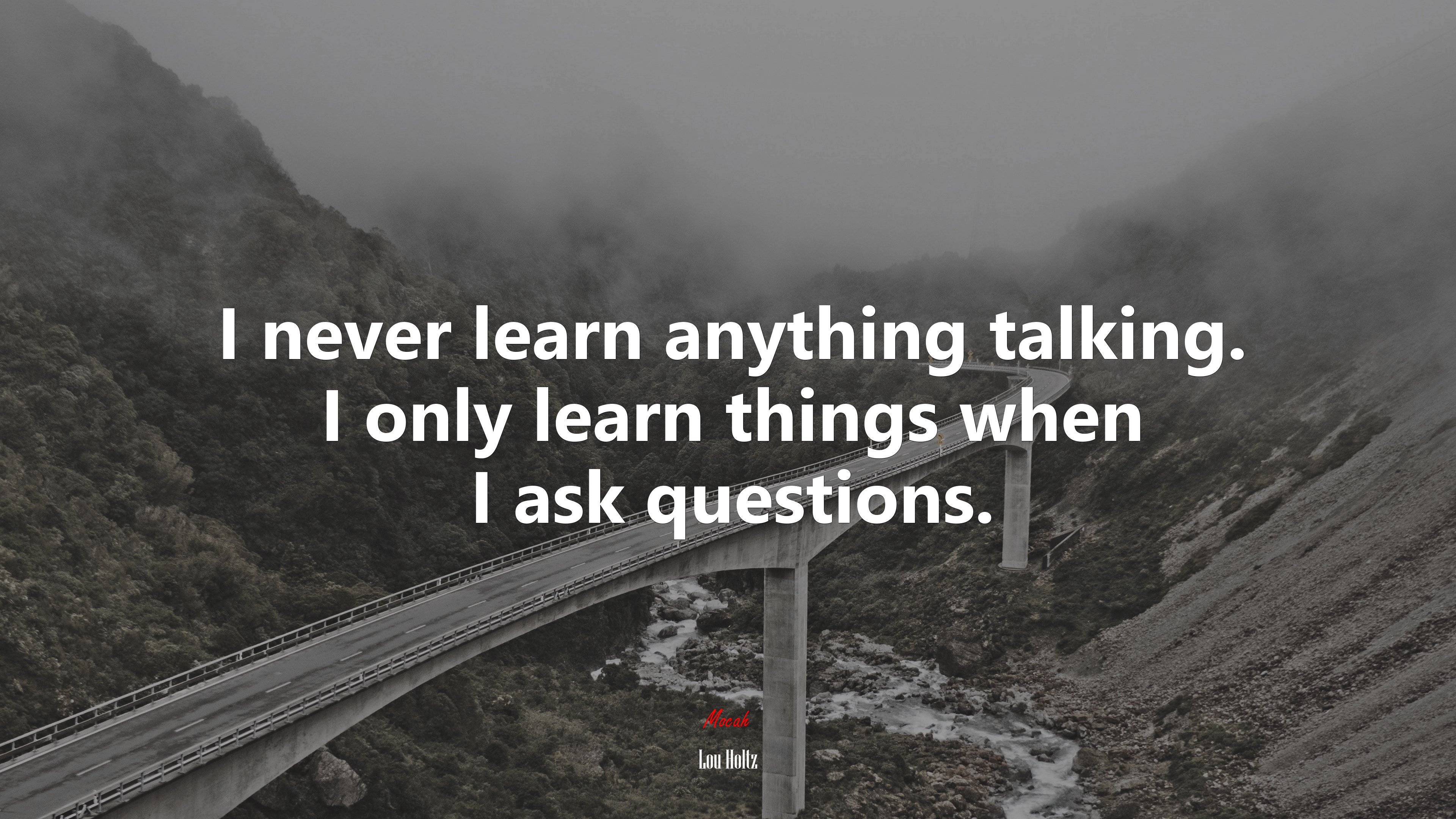 I never learn anything talking. I only learn things when I ask questions. | Lou Holtz quote HD Wallpaper