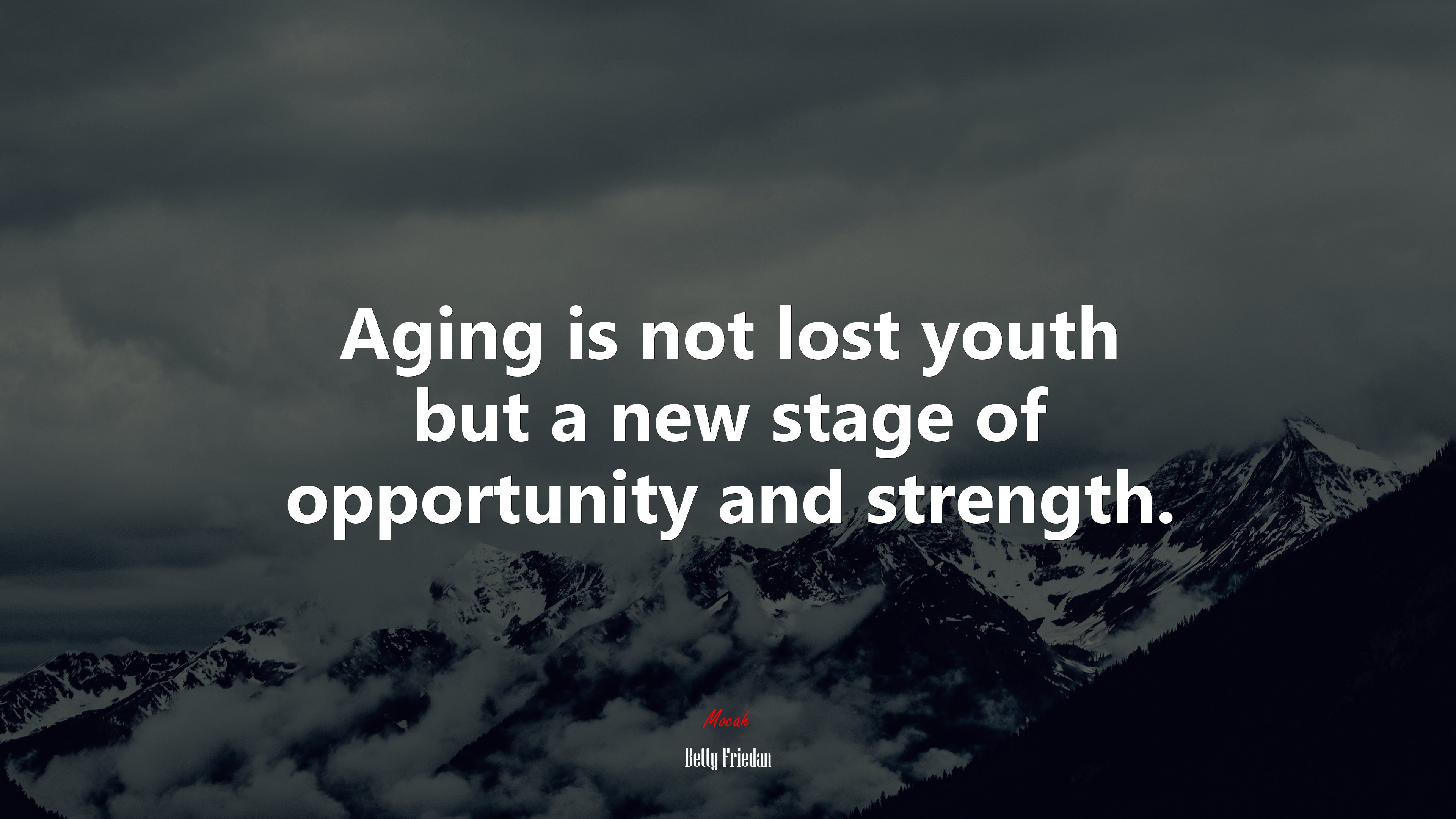 Aging is not lost youth but a new stage of opportunity and strength. | Betty Friedan quote HD Wallpaper