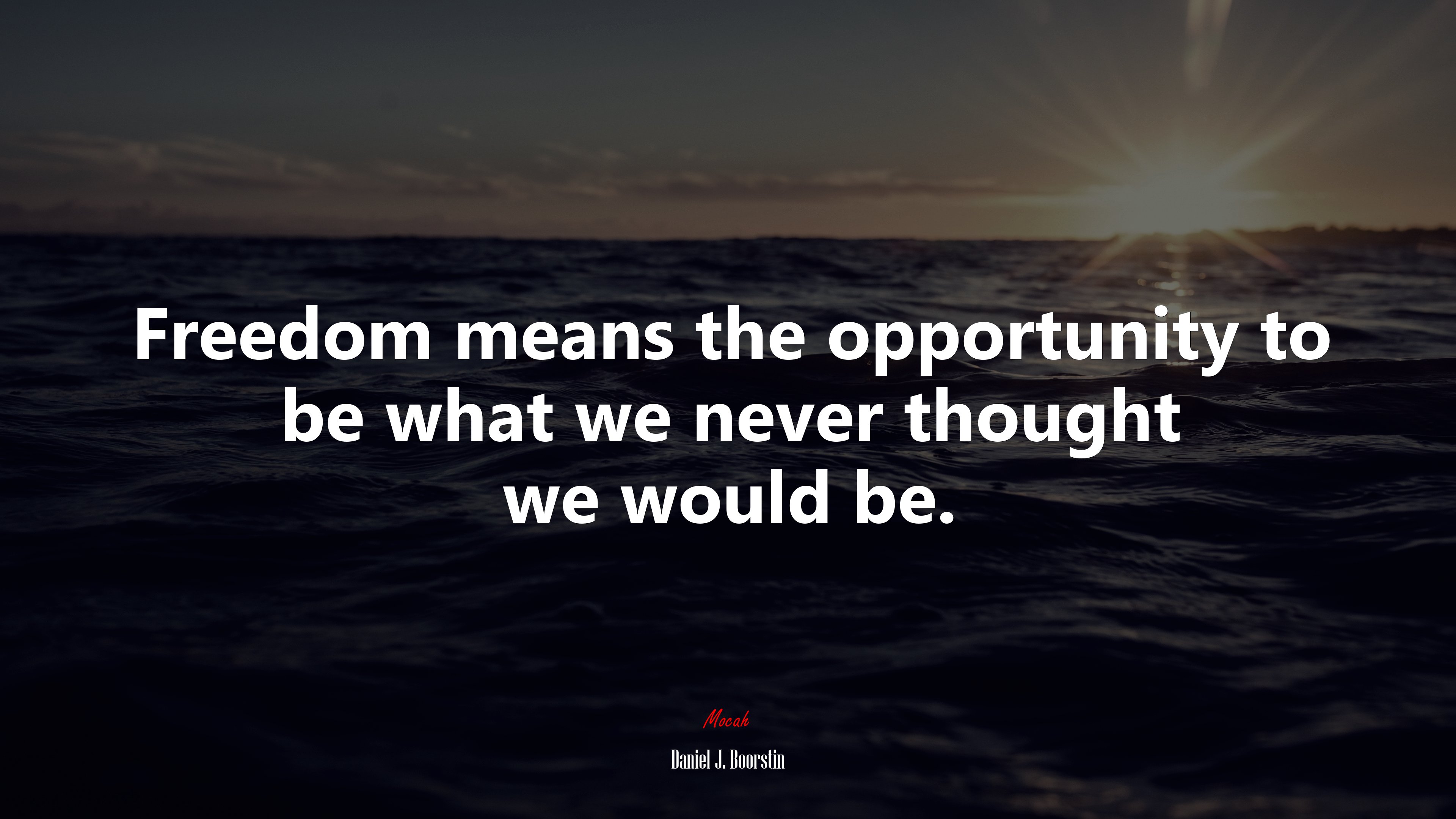 Freedom means the opportunity to be what we never thought we would be. | Daniel J. Boorstin quote HD Wallpaper