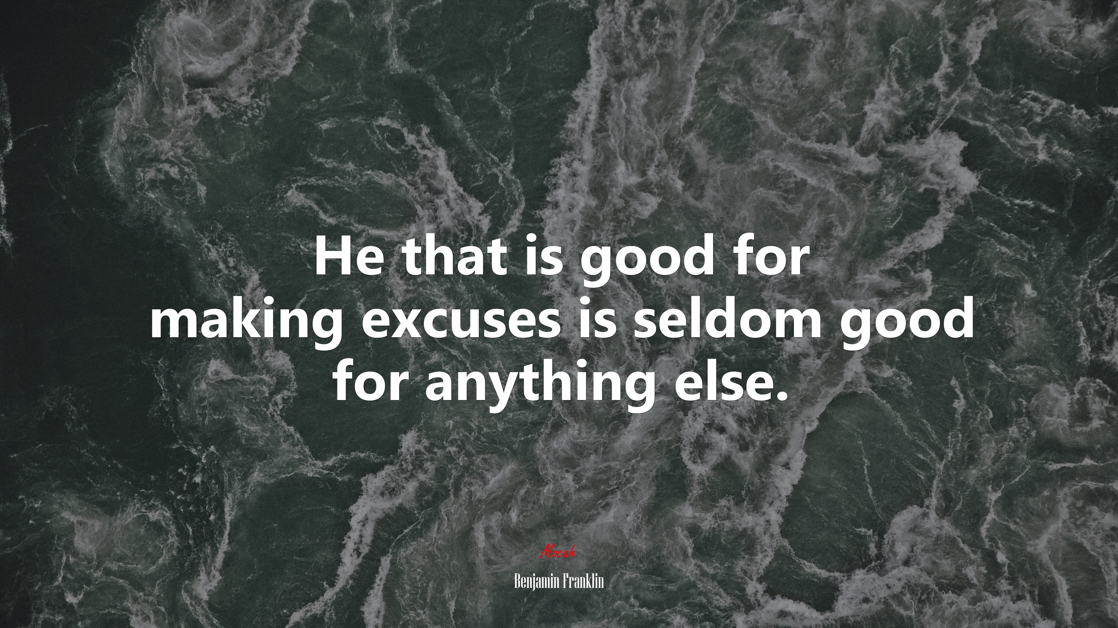 He that is good for making excuses is seldom good for anything else. | Benjamin Franklin quote HD Wallpaper